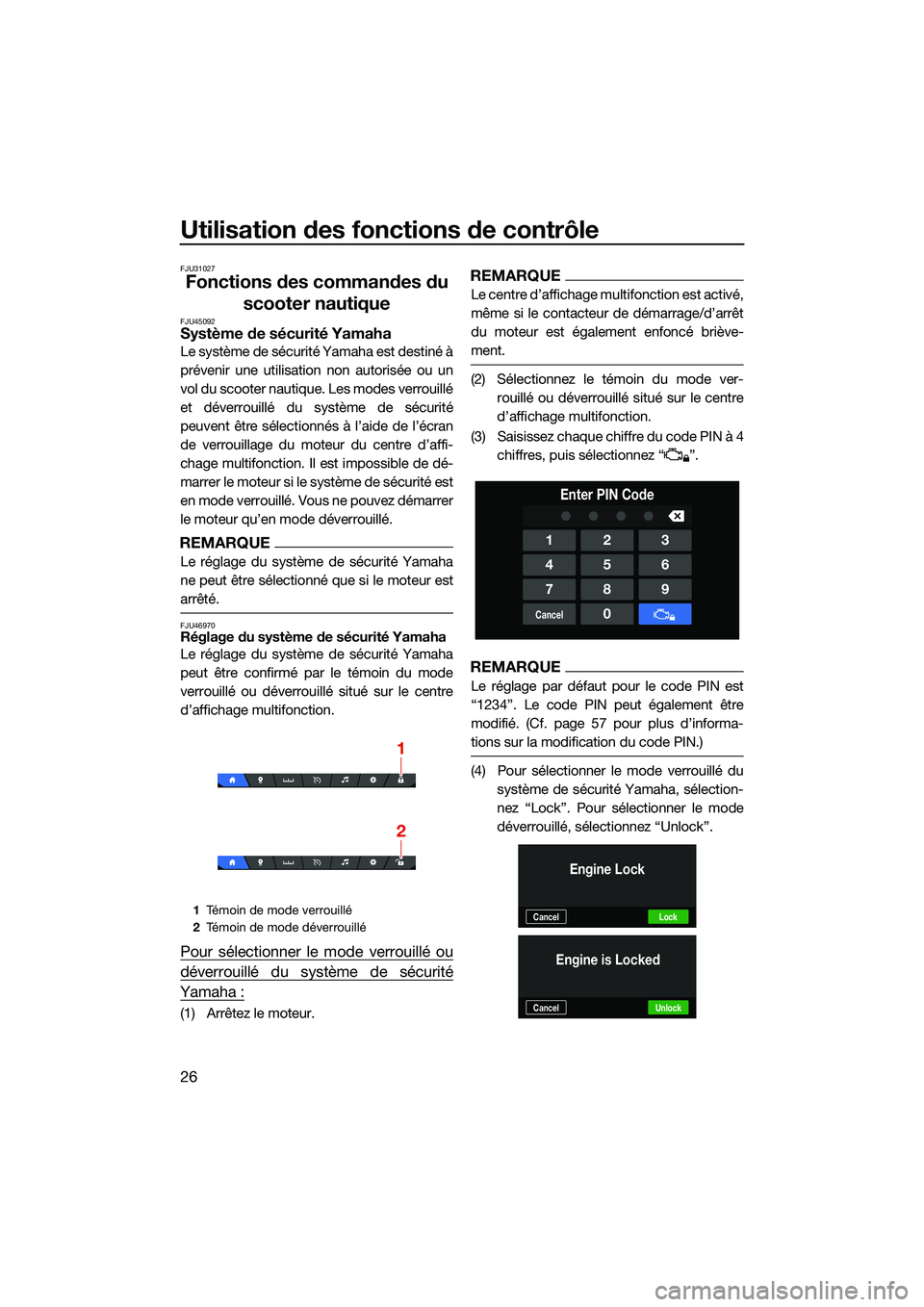 YAMAHA FX HO CRUISER 2022  Notices Demploi (in French) Utilisation des fonctions de contrôle
26
FJU31027
Fonctions des commandes du scooter nautique
FJU45092Système de sécurité Yamaha
Le système de sécurité Yamaha est destiné à
prévenir une util