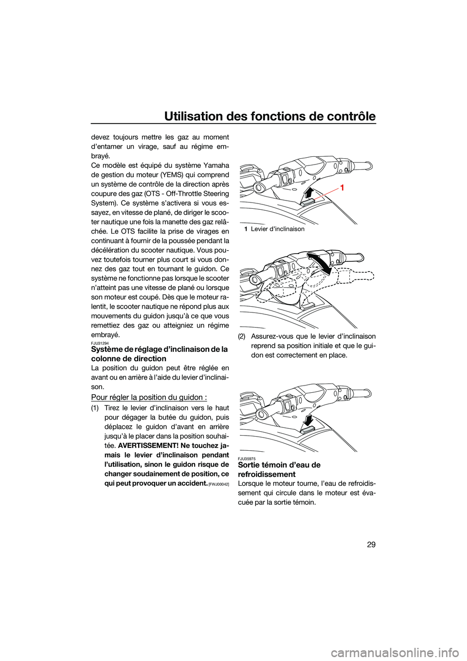 YAMAHA FX HO CRUISER 2022  Notices Demploi (in French) Utilisation des fonctions de contrôle
29
devez toujours mettre les gaz au moment
d’entamer un virage, sauf au régime em-
brayé.
Ce modèle est équipé du système Yamaha
de gestion du moteur (YE