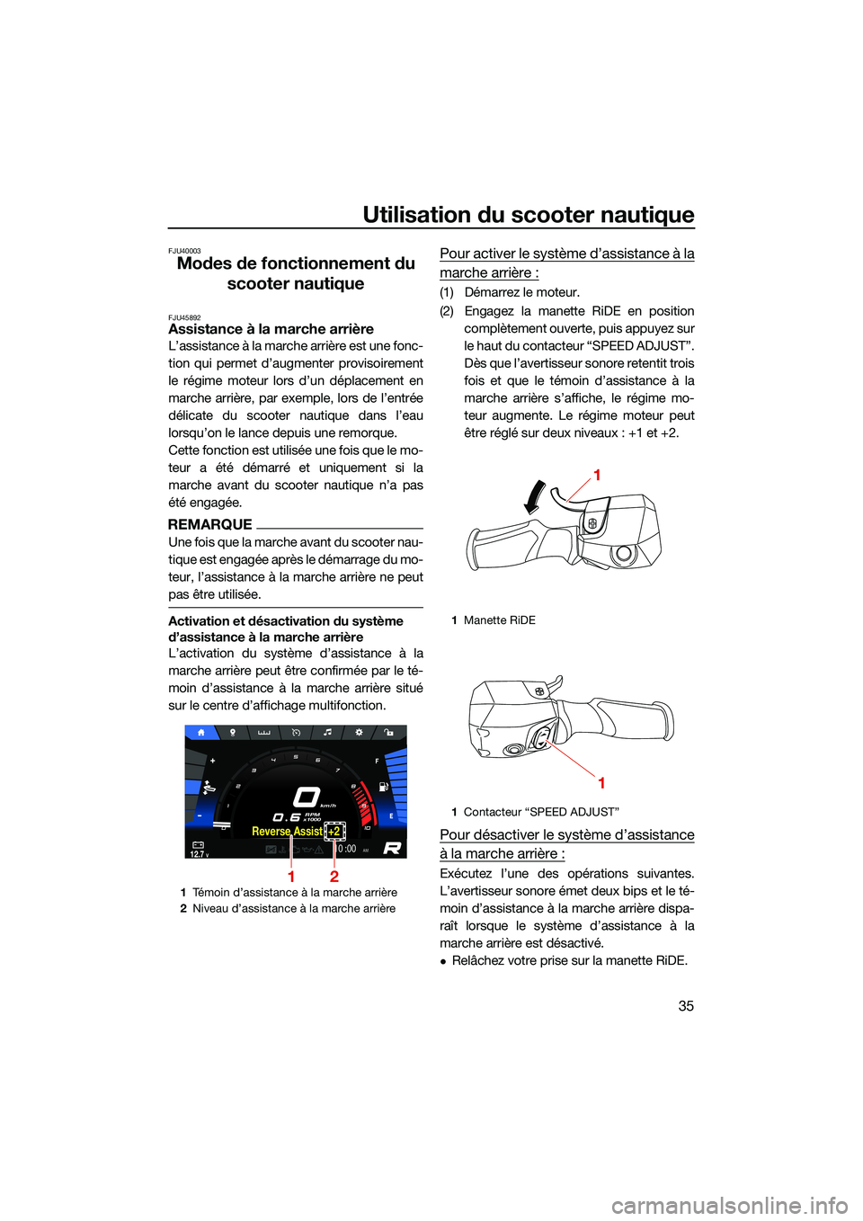 YAMAHA FX HO CRUISER 2022 Notices Demploi (in French) Utilisation du scooter nautique
35
FJU40003
Modes de fonctionnement du scooter nautique
FJU45892Assistance à la marche arrière
L’assistance à la marche arrière est une fonc-
tion qui permet d’ YAMAHA FX HO CRUISER 2022 Notices Demploi (in French) Utilisation du scooter nautique
35
FJU40003
Modes de fonctionnement du scooter nautique
FJU45892Assistance à la marche arrière
L’assistance à la marche arrière est une fonc-
tion qui permet d’