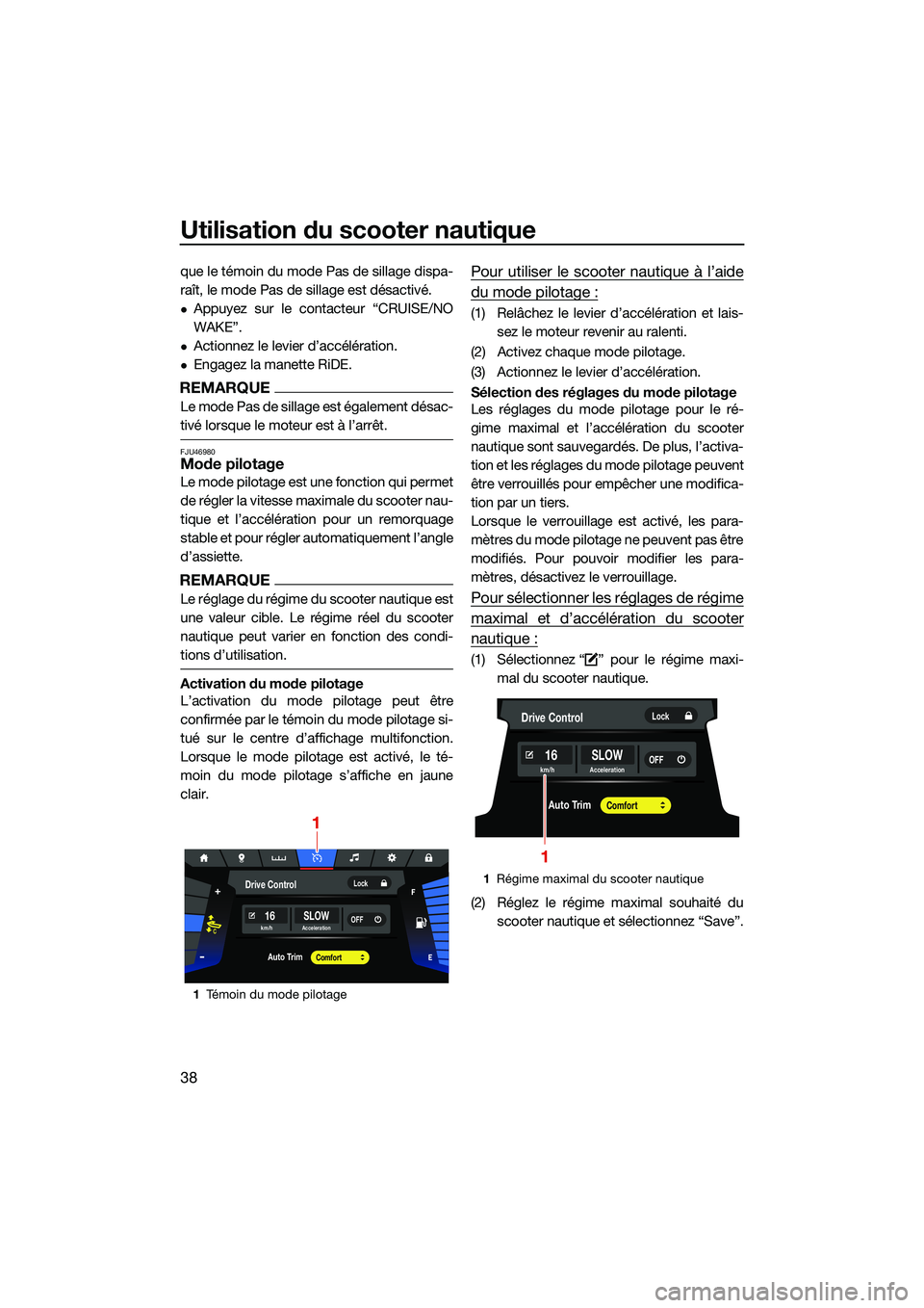 YAMAHA FX HO CRUISER 2022 Notices Demploi (in French) Utilisation du scooter nautique
38
que le témoin du mode Pas de sillage dispa-
raît, le mode Pas de sillage est désactivé.
Appuyez sur le contacteur “CRUISE/NO
WAKE”.
Actionnez le levier YAMAHA FX HO CRUISER 2022 Notices Demploi (in French) Utilisation du scooter nautique
38
que le témoin du mode Pas de sillage dispa-
raît, le mode Pas de sillage est désactivé.
Appuyez sur le contacteur “CRUISE/NO
WAKE”.
Actionnez le levier