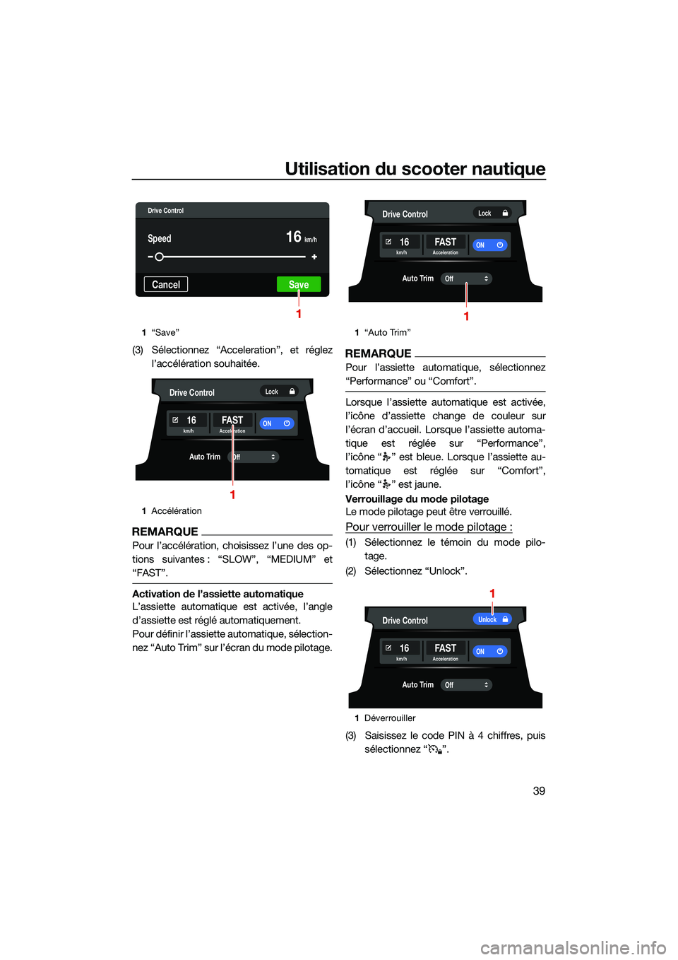 YAMAHA FX HO CRUISER 2022 Notices Demploi (in French) Utilisation du scooter nautique
39
(3) Sélectionnez “Acceleration”, et réglezl’accélération souhaitée.
REMARQUE
Pour l’accélération, choisissez l’une des op-
tions suivantes : “SLOW YAMAHA FX HO CRUISER 2022 Notices Demploi (in French) Utilisation du scooter nautique
39
(3) Sélectionnez “Acceleration”, et réglezl’accélération souhaitée.
REMARQUE
Pour l’accélération, choisissez l’une des op-
tions suivantes : “SLOW