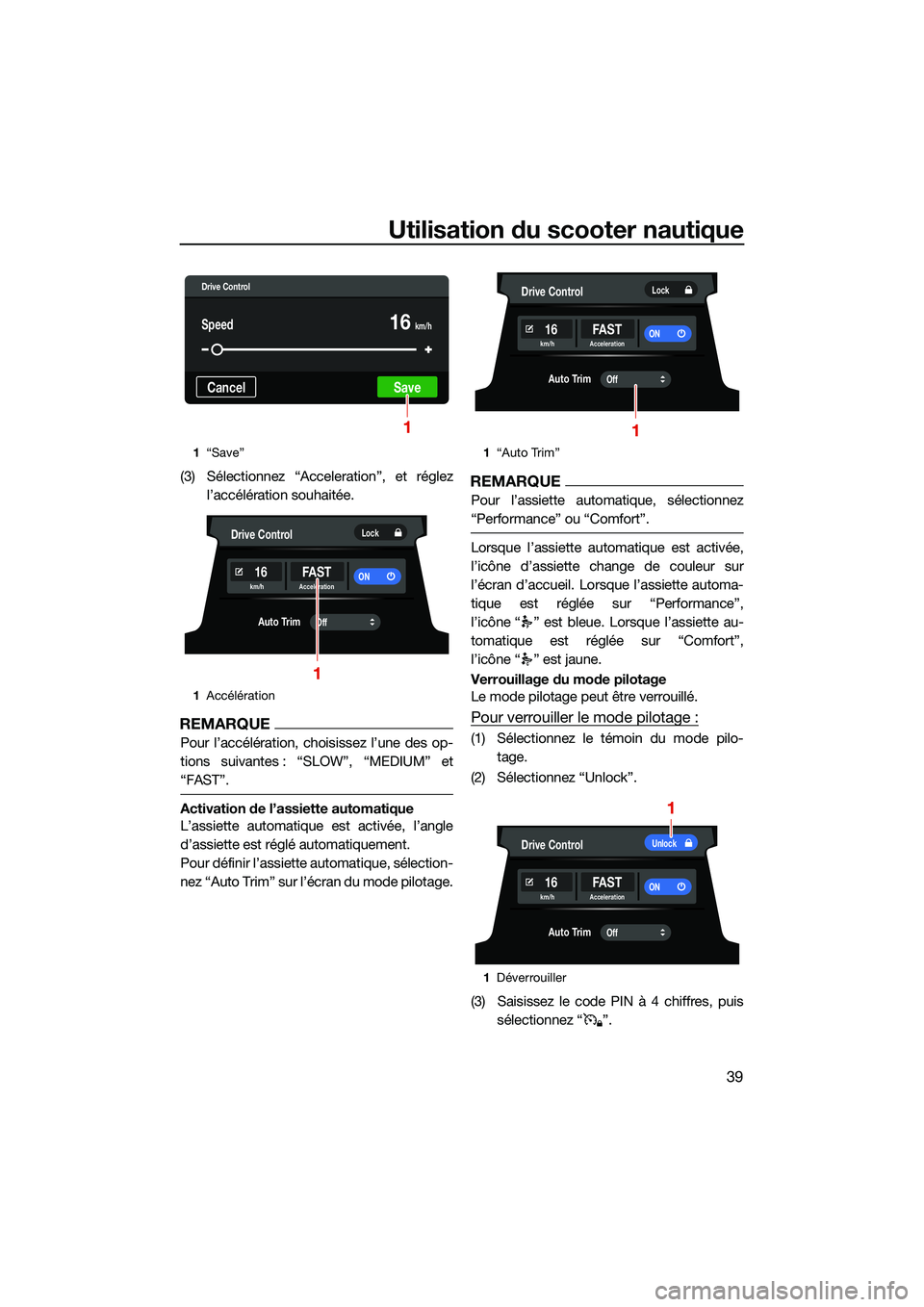 YAMAHA FX HO CRUISER 2022  Notices Demploi (in French) Utilisation du scooter nautique
39
(3) Sélectionnez “Acceleration”, et réglezl’accélération souhaitée.
REMARQUE
Pour l’accélération, choisissez l’une des op-
tions suivantes : “SLOW