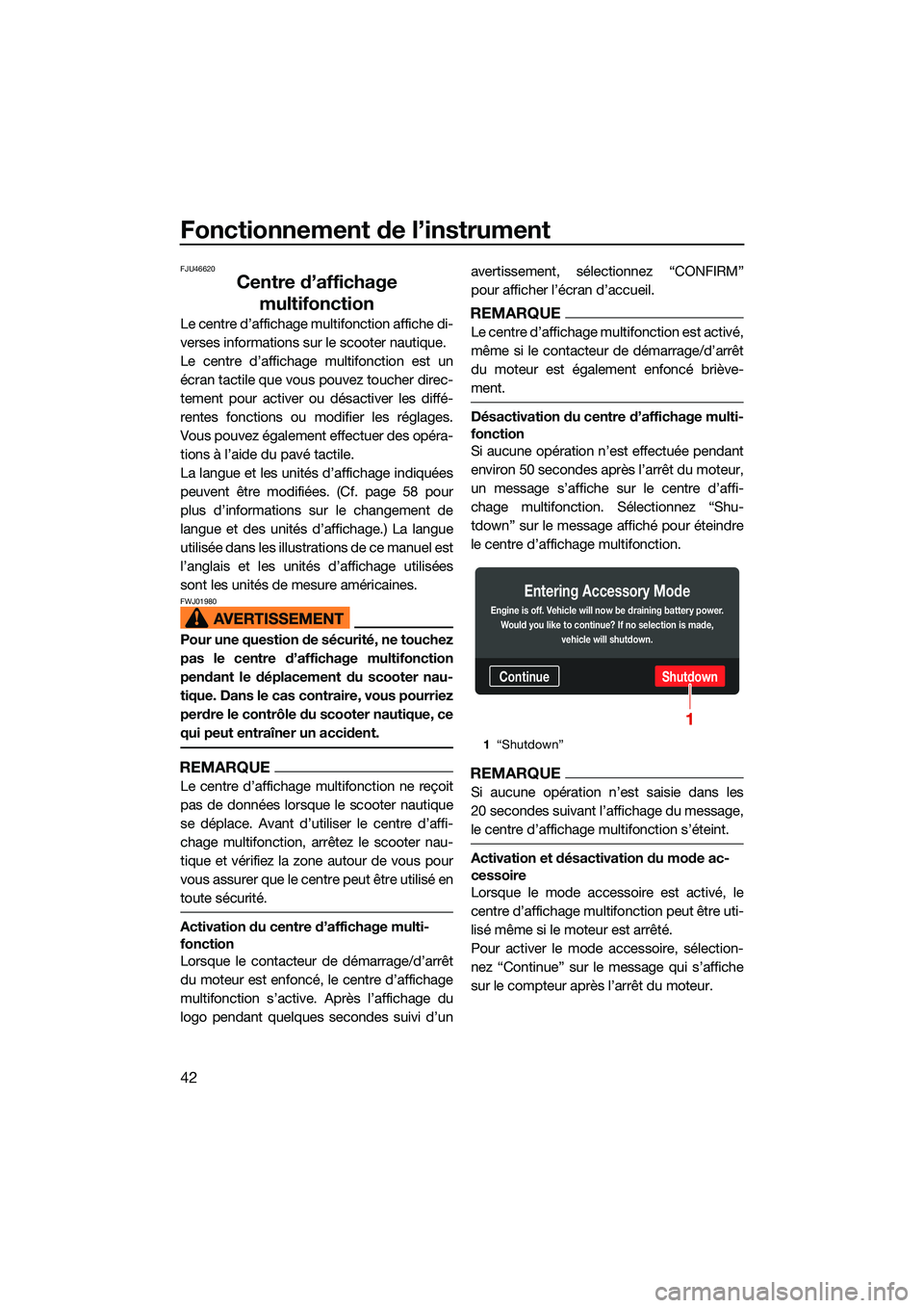 YAMAHA FX HO 2022 Notices Demploi (in French) Fonctionnement de l’instrument
42
FJU46620
Centre d’affichage multifonction
Le centre d’affichage multifonction affiche di-
verses informations sur le scooter nautique.
Le centre d’affichage m YAMAHA FX HO 2022 Notices Demploi (in French) Fonctionnement de l’instrument
42
FJU46620
Centre d’affichage multifonction
Le centre d’affichage multifonction affiche di-
verses informations sur le scooter nautique.
Le centre d’affichage m