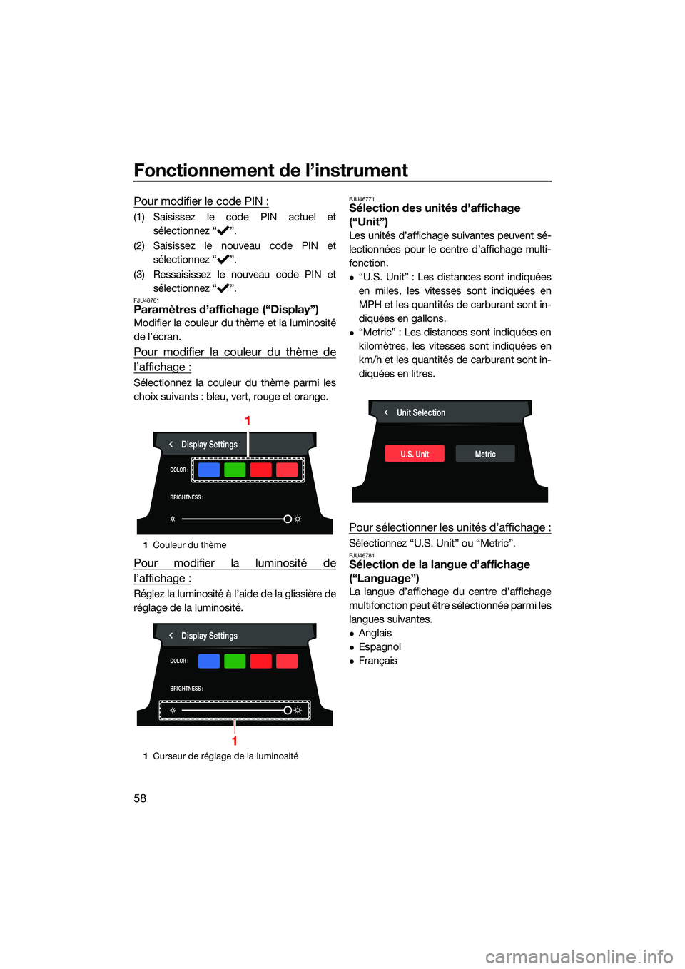 YAMAHA FX HO CRUISER 2022  Notices Demploi (in French) Fonctionnement de l’instrument
58
Pour modifier le code PIN :
(1) Saisissez le code PIN actuel etsélectionnez “ ”.
(2) Saisissez le nouveau code PIN et sélectionnez “ ”.
(3) Ressaisissez l