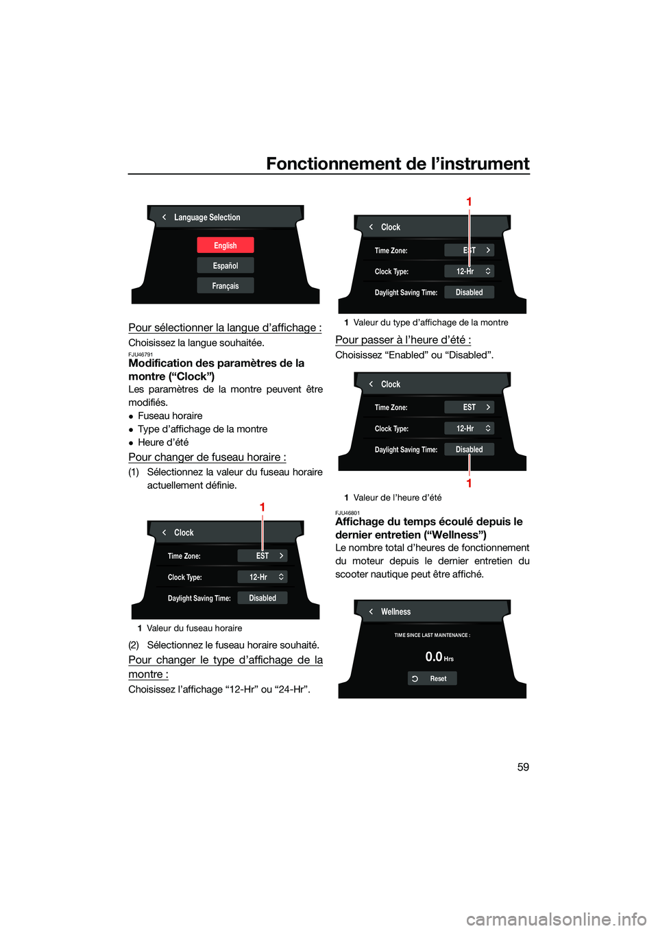 YAMAHA FX HO CRUISER 2022  Notices Demploi (in French) Fonctionnement de l’instrument
59
Pour sélectionner la langue d’affichage :
Choisissez la langue souhaitée.FJU46791Modification des paramètres de la 
montre (“Clock”)
Les paramètres de la 