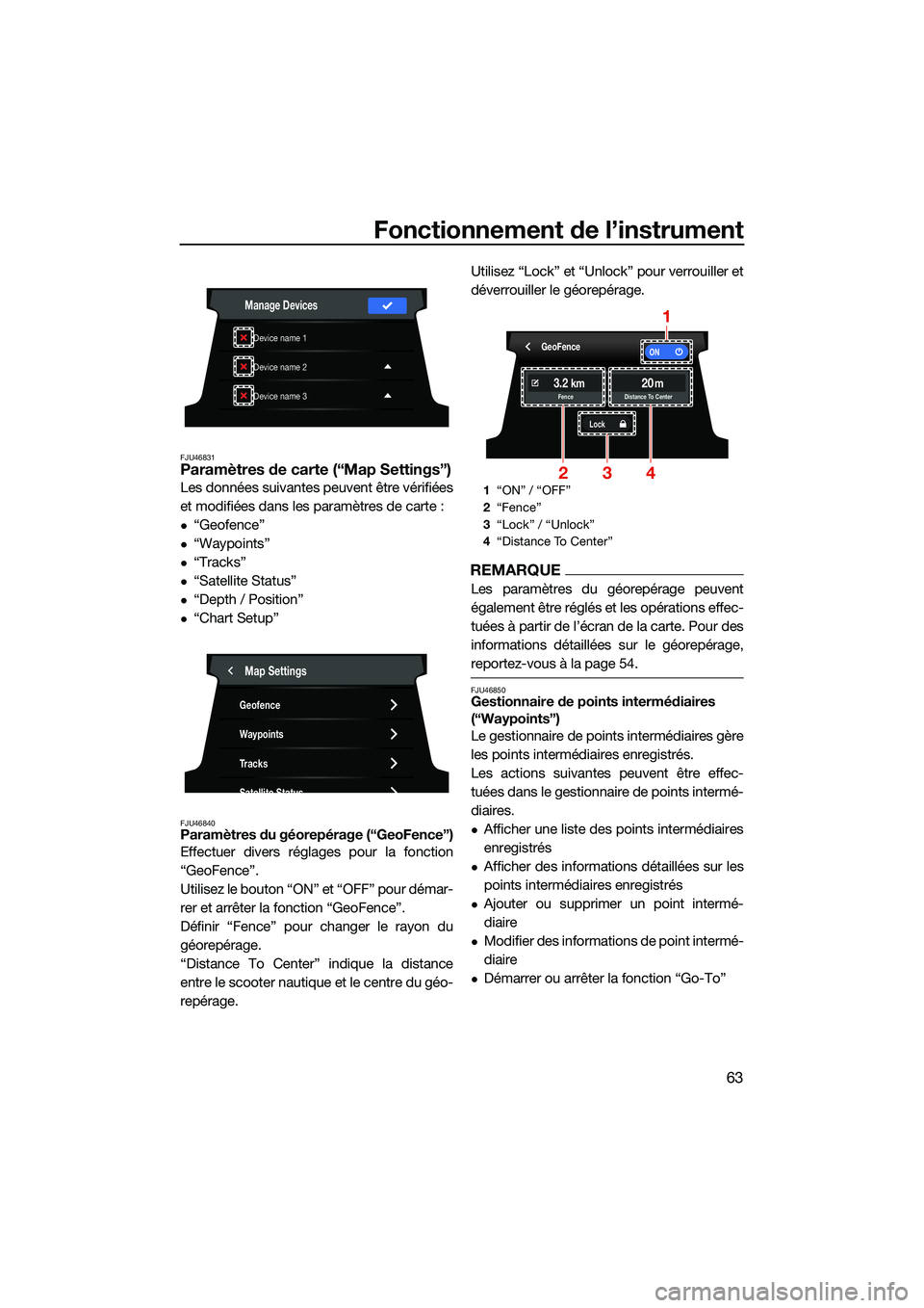 YAMAHA FX HO CRUISER 2022  Notices Demploi (in French) Fonctionnement de l’instrument
63
FJU46831Paramètres de carte (“Map Settings”)
Les données suivantes peuvent être vérifiées
et modifiées dans les paramètres de carte :
“Geofence”
�