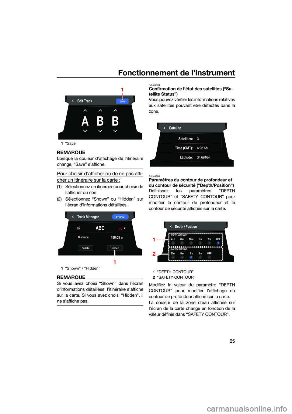 YAMAHA FX HO CRUISER 2022  Notices Demploi (in French) Fonctionnement de l’instrument
65
REMARQUE
Lorsque la couleur d’affichage de l’itinéraire
change, “Save” s’affiche.
Pour choisir d’afficher ou de ne pas affi-
cher un itinéraire sur la