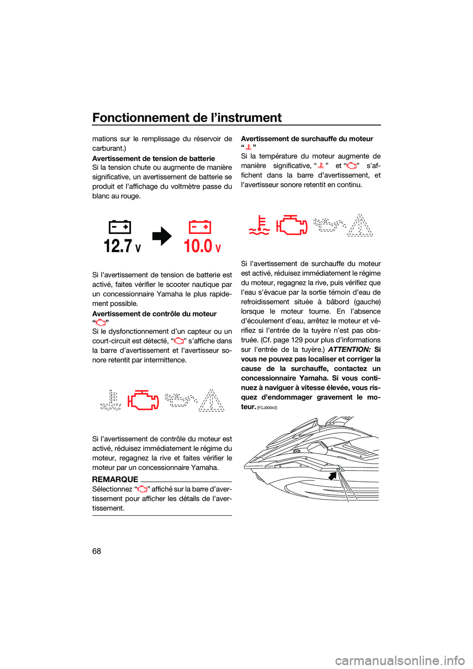 YAMAHA FX HO CRUISER 2022  Notices Demploi (in French) Fonctionnement de l’instrument
68
mations sur le remplissage du réservoir de
carburant.)
Avertissement de tension de batterie
Si la tension chute ou augmente de manière
significative, un avertisse