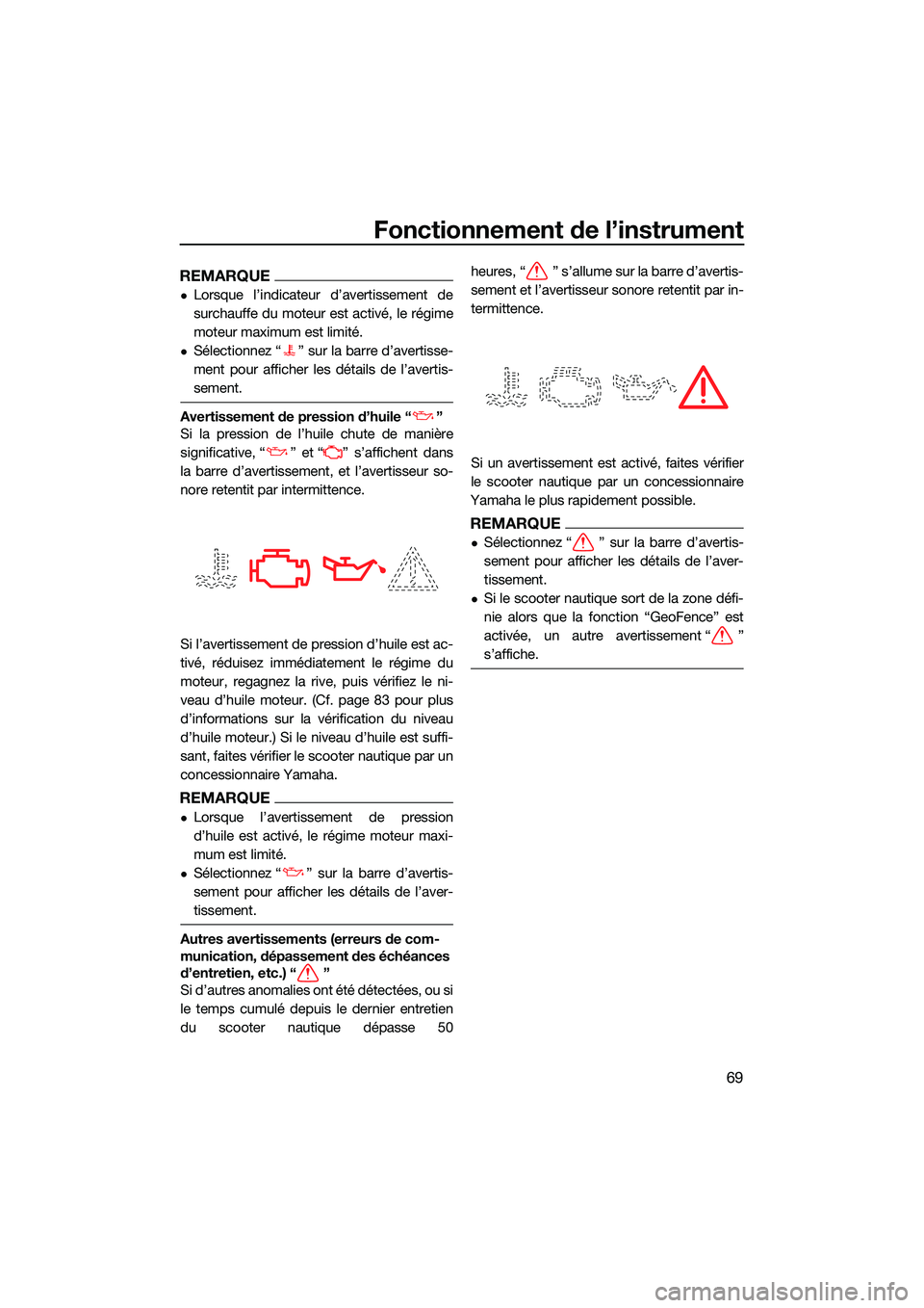YAMAHA FX HO CRUISER 2022 Notices Demploi (in French) Fonctionnement de l’instrument
69
REMARQUE
Lorsque l’indicateur d’avertissement de
surchauffe du moteur est activé, le régime
moteur maximum est limité.
Sélectionnez “ ” sur la bar YAMAHA FX HO CRUISER 2022 Notices Demploi (in French) Fonctionnement de l’instrument
69
REMARQUE
Lorsque l’indicateur d’avertissement de
surchauffe du moteur est activé, le régime
moteur maximum est limité.
Sélectionnez “ ” sur la bar