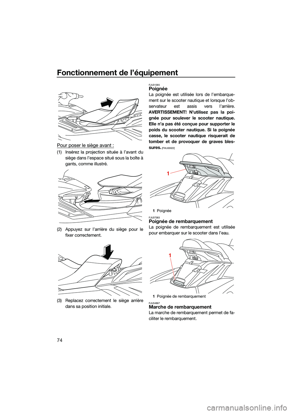 YAMAHA FX HO 2022 Notices Demploi (in French) Fonctionnement de l’équipement
74
Pour poser le siège avant :
(1) Insérez la projection située à l’avant dusiège dans l’espace situé sous la boîte à
gants, comme illustré.
(2) Appuyez YAMAHA FX HO 2022 Notices Demploi (in French) Fonctionnement de l’équipement
74
Pour poser le siège avant :
(1) Insérez la projection située à l’avant dusiège dans l’espace situé sous la boîte à
gants, comme illustré.
(2) Appuyez