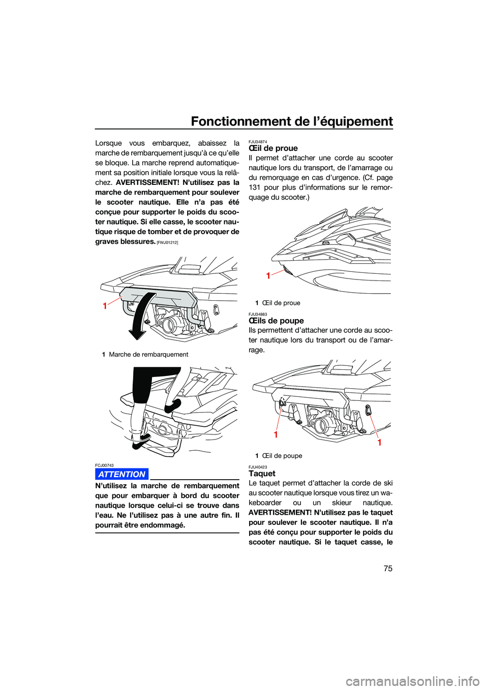 YAMAHA FX HO 2022 Notices Demploi (in French) Fonctionnement de l’équipement
75
Lorsque vous embarquez, abaissez la
marche de rembarquement jusqu’à ce qu’elle
se bloque. La marche reprend automatique-
ment sa position initiale lorsque vou YAMAHA FX HO 2022 Notices Demploi (in French) Fonctionnement de l’équipement
75
Lorsque vous embarquez, abaissez la
marche de rembarquement jusqu’à ce qu’elle
se bloque. La marche reprend automatique-
ment sa position initiale lorsque vou