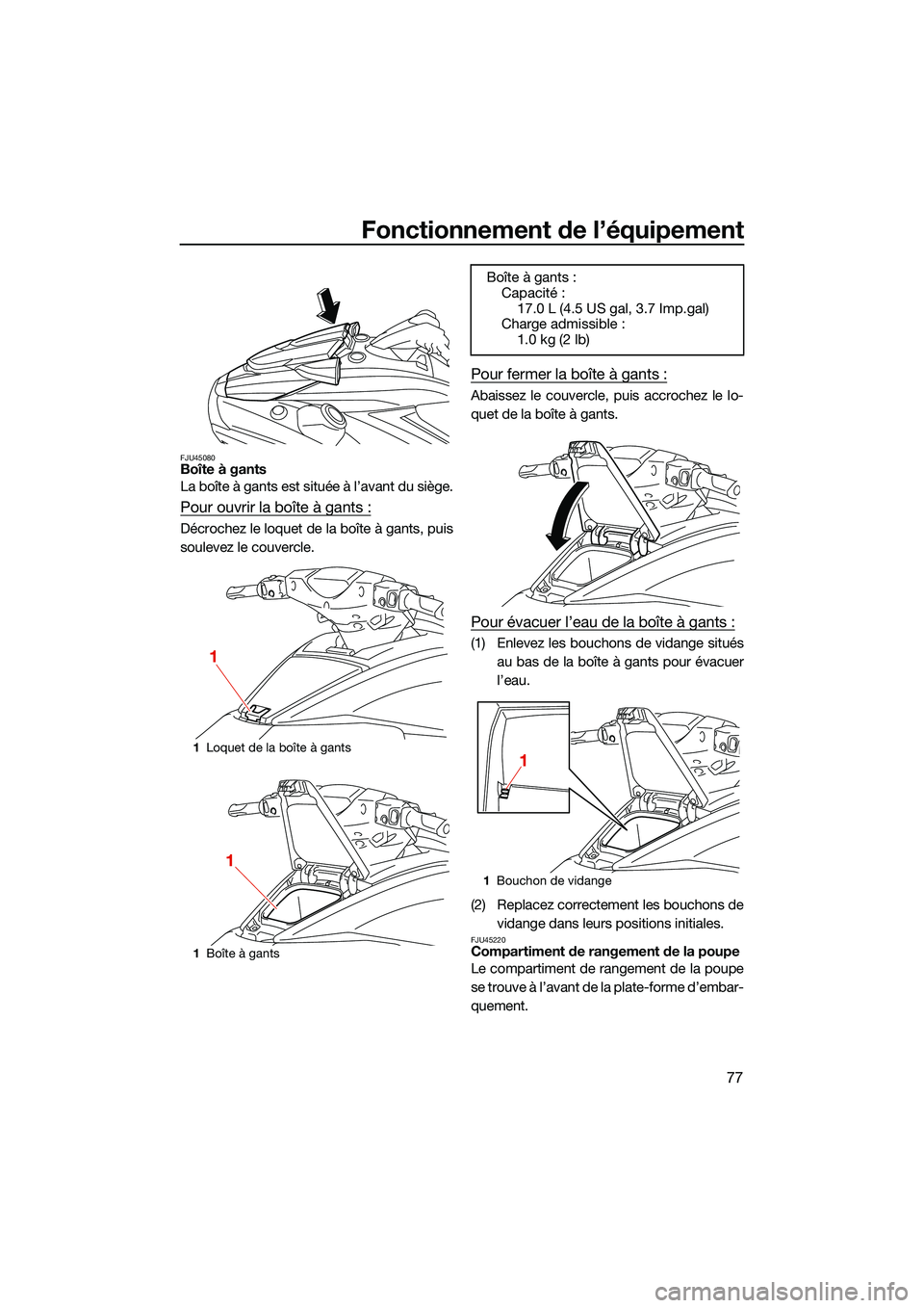 YAMAHA FX HO 2022 Notices Demploi (in French) Fonctionnement de l’équipement
77
FJU45080Boîte à gants
La boîte à gants est située à l’avant du siège.
Pour ouvrir la boîte à gants :
Décrochez le loquet de la boîte à gants, puis
so YAMAHA FX HO 2022 Notices Demploi (in French) Fonctionnement de l’équipement
77
FJU45080Boîte à gants
La boîte à gants est située à l’avant du siège.
Pour ouvrir la boîte à gants :
Décrochez le loquet de la boîte à gants, puis
so