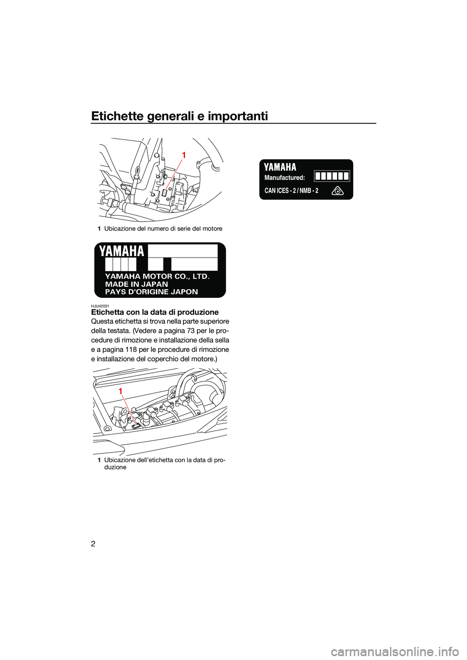 YAMAHA FX HO CRUISER 2022 Manuale duso (in Italian) Etichette generali e importanti
2
HJU42031Etichetta con la data di produzione
Questa etichetta si trova nella parte superiore
della testata. (Vedere a pagina 73 per le pro-
cedure di rimozione e insta YAMAHA FX HO CRUISER 2022 Manuale duso (in Italian) Etichette generali e importanti
2
HJU42031Etichetta con la data di produzione
Questa etichetta si trova nella parte superiore
della testata. (Vedere a pagina 73 per le pro-
cedure di rimozione e insta