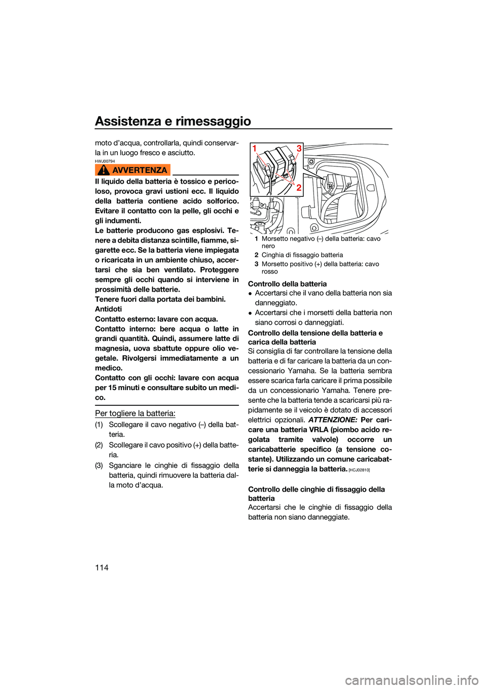 YAMAHA FX HO CRUISER 2022 Manuale duso (in Italian) Assistenza e rimessaggio
114
moto d’acqua, controllarla, quindi conservar-
la in un luogo fresco e asciutto.
HWJ00794
Il liquido della batteria è tossico e perico-
loso, provoca gravi ustioni ecc. YAMAHA FX HO CRUISER 2022 Manuale duso (in Italian) Assistenza e rimessaggio
114
moto d’acqua, controllarla, quindi conservar-
la in un luogo fresco e asciutto.
HWJ00794
Il liquido della batteria è tossico e perico-
loso, provoca gravi ustioni ecc.