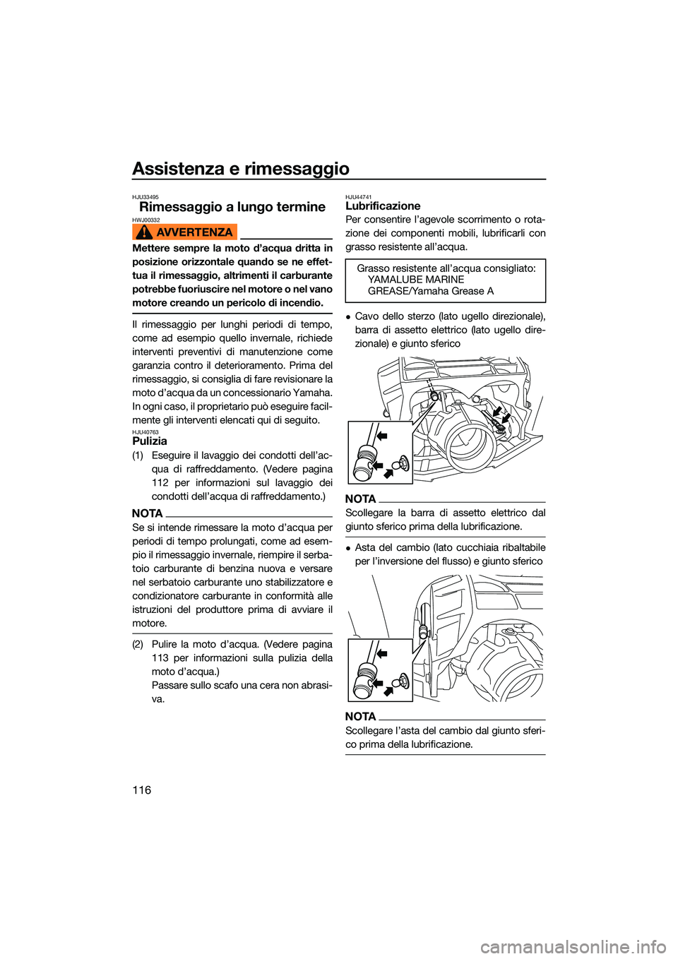 YAMAHA FX HO CRUISER 2022 Manuale duso (in Italian) Assistenza e rimessaggio
116
HJU33495
Rimessaggio a lungo termineHWJ00332
Mettere sempre la moto d’acqua dritta in
posizione orizzontale quando se ne effet-
tua il rimessaggio, altrimenti il carbura YAMAHA FX HO CRUISER 2022 Manuale duso (in Italian) Assistenza e rimessaggio
116
HJU33495
Rimessaggio a lungo termineHWJ00332
Mettere sempre la moto d’acqua dritta in
posizione orizzontale quando se ne effet-
tua il rimessaggio, altrimenti il carbura