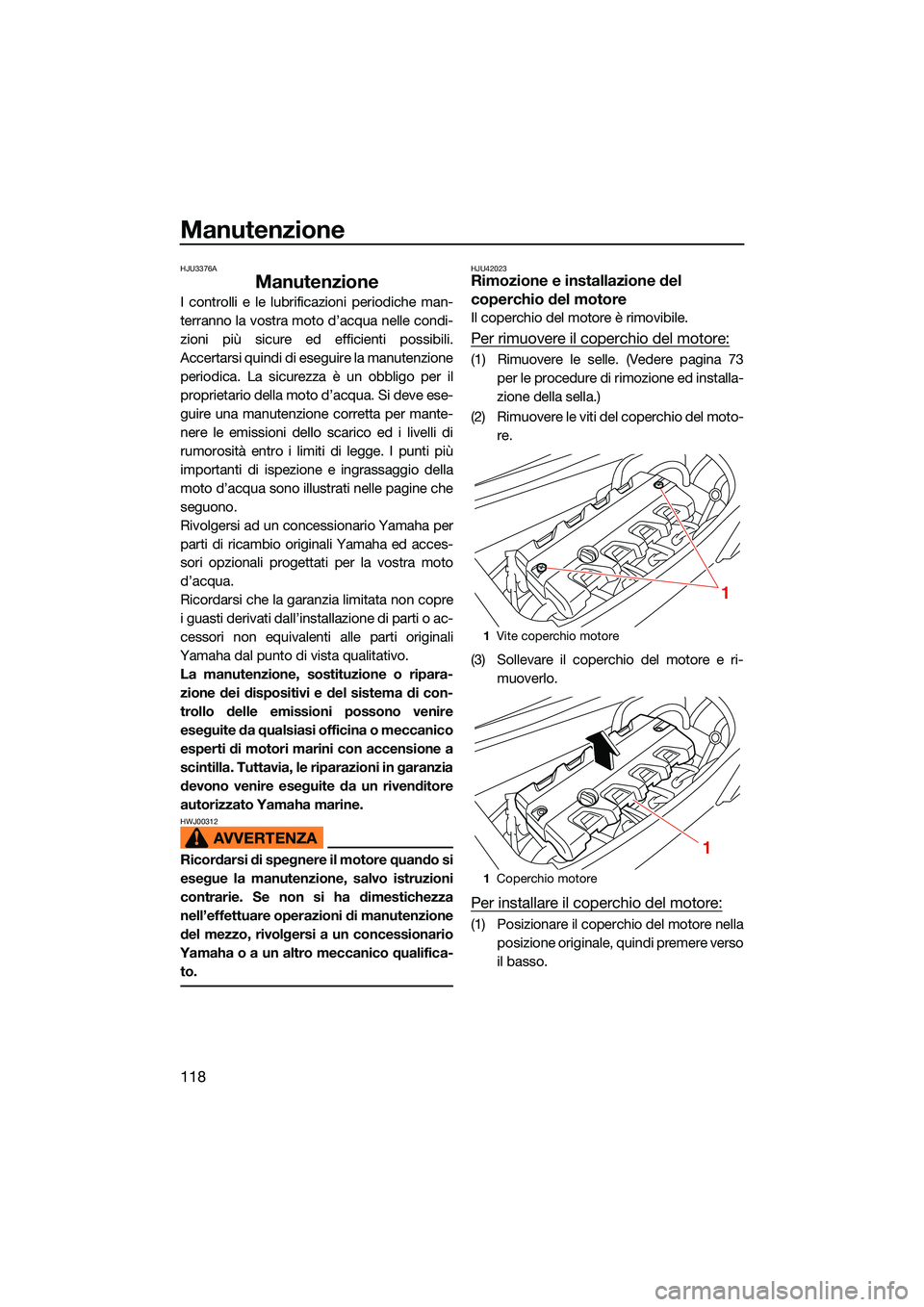YAMAHA FX HO CRUISER 2022 Manuale duso (in Italian) Manutenzione
118
HJU3376A
Manutenzione
I controlli e le lubrificazioni periodiche man-
terranno la vostra moto d’acqua nelle condi-
zioni più sicure ed efficienti possibili.
Accertarsi quindi di es YAMAHA FX HO CRUISER 2022 Manuale duso (in Italian) Manutenzione
118
HJU3376A
Manutenzione
I controlli e le lubrificazioni periodiche man-
terranno la vostra moto d’acqua nelle condi-
zioni più sicure ed efficienti possibili.
Accertarsi quindi di es