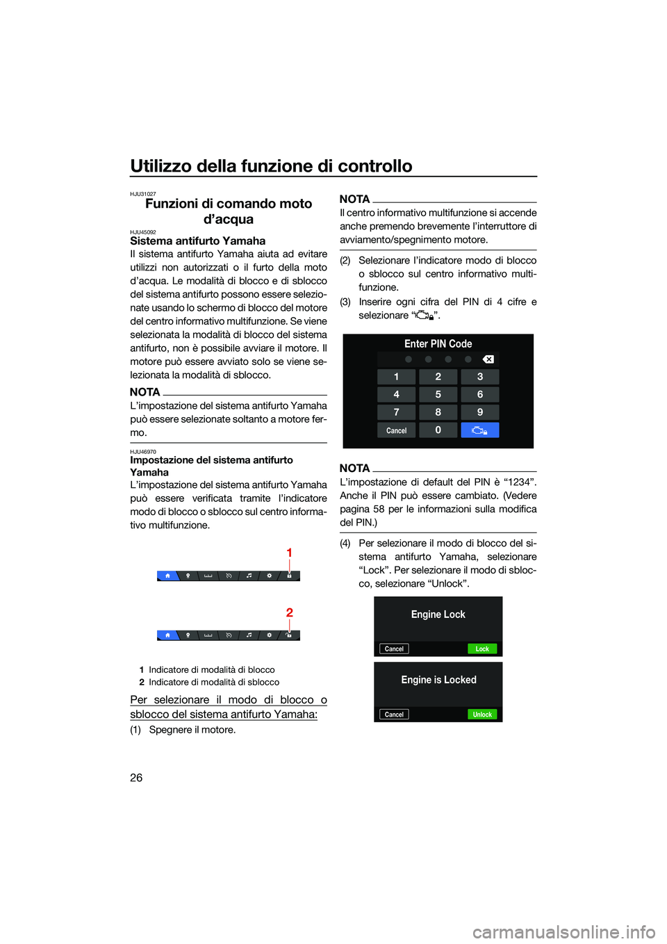 YAMAHA FX HO CRUISER 2022  Manuale duso (in Italian) Utilizzo della funzione di controllo
26
HJU31027
Funzioni di comando moto d’acqua
HJU45092Sistema antifurto Yamaha
Il sistema antifurto Yamaha aiuta ad evitare
utilizzi non autorizzati o il furto de
