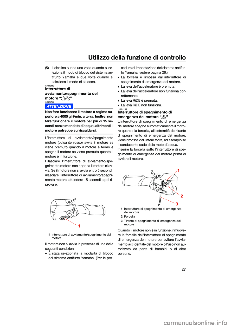 YAMAHA FX HO CRUISER 2022 Manuale duso (in Italian) Utilizzo della funzione di controllo
27
(5) Il cicalino suona una volta quando si se-leziona il modo di blocco del sistema an-
tifurto Yamaha e due volte quando si
seleziona il modo di sblocco.
HJU461 YAMAHA FX HO CRUISER 2022 Manuale duso (in Italian) Utilizzo della funzione di controllo
27
(5) Il cicalino suona una volta quando si se-leziona il modo di blocco del sistema an-
tifurto Yamaha e due volte quando si
seleziona il modo di sblocco.
HJU461