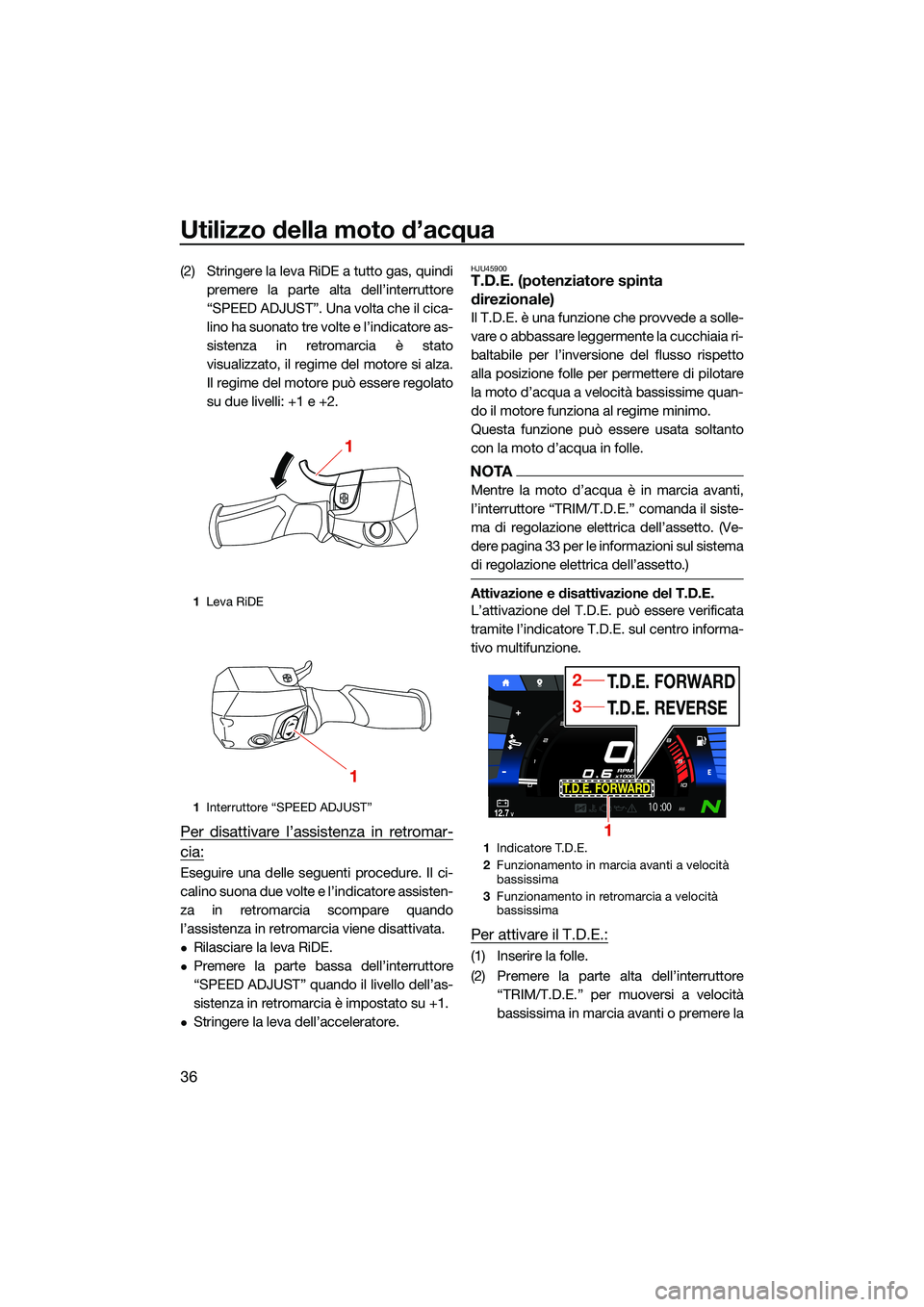 YAMAHA FX HO CRUISER 2022  Manuale duso (in Italian) Utilizzo della moto d’acqua
36
(2) Stringere la leva RiDE a tutto gas, quindipremere la parte alta dell’interruttore
“SPEED ADJUST”. Una volta che il cica-
lino ha suonato tre volte e l’indi