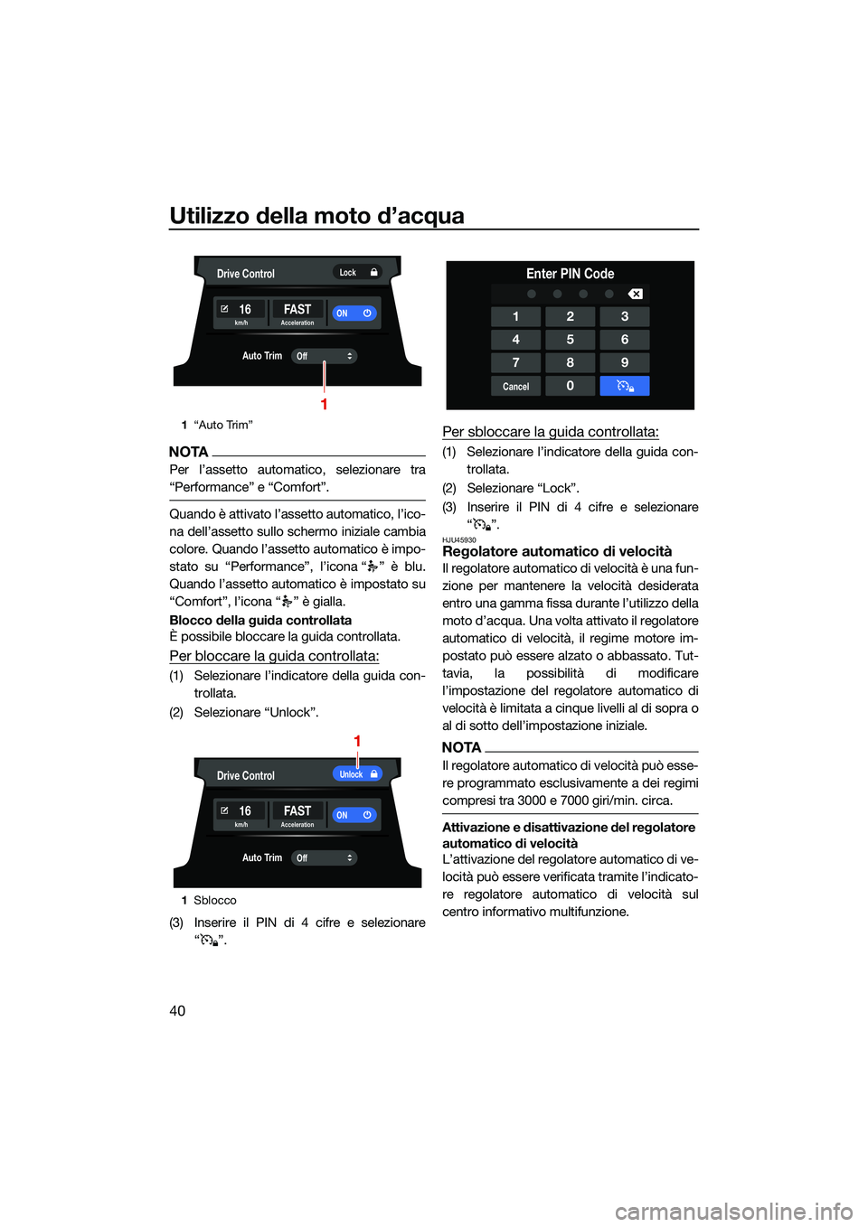 YAMAHA FX HO CRUISER 2022 Manuale duso (in Italian) Utilizzo della moto d’acqua
40
NOTA
Per l’assetto automatico, selezionare tra
“Performance” e “Comfort”.
Quando è attivato l’assetto automatico, l’ico-
na dell’assetto sullo schermo YAMAHA FX HO CRUISER 2022 Manuale duso (in Italian) Utilizzo della moto d’acqua
40
NOTA
Per l’assetto automatico, selezionare tra
“Performance” e “Comfort”.
Quando è attivato l’assetto automatico, l’ico-
na dell’assetto sullo schermo