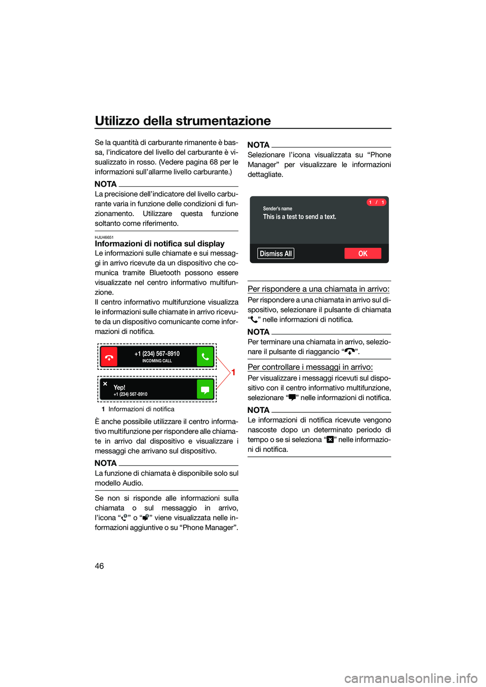 YAMAHA FX HO CRUISER 2022  Manuale duso (in Italian) Utilizzo della strumentazione
46
Se la quantità di carburante rimanente è bas-
sa, l’indicatore del livello del carburante è vi-
sualizzato in rosso. (Vedere pagina 68 per le
informazioni sull’