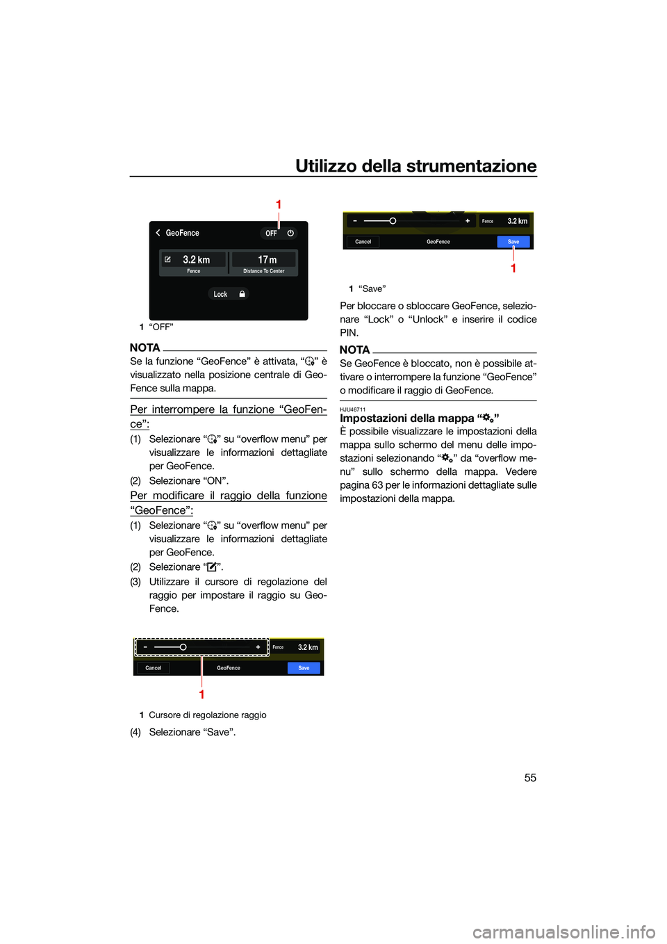 YAMAHA FX HO CRUISER 2022  Manuale duso (in Italian) Utilizzo della strumentazione
55
NOTA
Se la funzione “GeoFence” è attivata, “ ” è
visualizzato nella posizione centrale di Geo-
Fence sulla mappa.
Per interrompere la funzione “GeoFen-
ce�