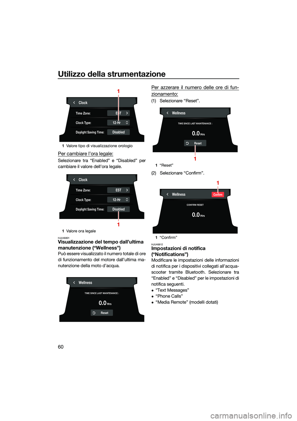 YAMAHA FX HO 2022  Manuale duso (in Italian) Utilizzo della strumentazione
60
Per cambiare l’ora legale:
Selezionare tra “Enabled” e “Disabled” per
cambiare il valore dell’ora legale.
HJU46801Visualizzazione del tempo dall’ultima 
