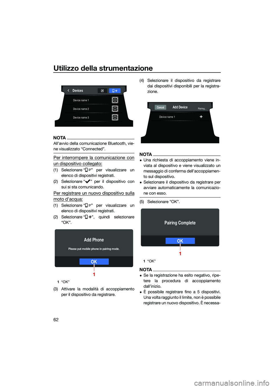 YAMAHA FX HO 2022  Manuale duso (in Italian) Utilizzo della strumentazione
62
NOTA
All’avvio della comunicazione Bluetooth, vie-
ne visualizzato “Connected”.
Per interrompere la comunicazione con
un dispositivo collegato:
(1) Selezionare �