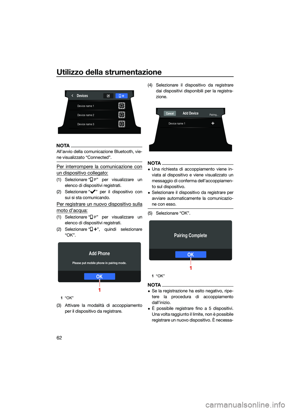 YAMAHA FX HO CRUISER 2022 Manuale duso (in Italian) Utilizzo della strumentazione
62
NOTA
All’avvio della comunicazione Bluetooth, vie-
ne visualizzato “Connected”.
Per interrompere la comunicazione con
un dispositivo collegato:
(1) Selezionare YAMAHA FX HO CRUISER 2022 Manuale duso (in Italian) Utilizzo della strumentazione
62
NOTA
All’avvio della comunicazione Bluetooth, vie-
ne visualizzato “Connected”.
Per interrompere la comunicazione con
un dispositivo collegato:
(1) Selezionare