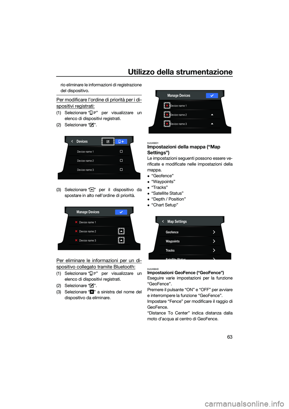 YAMAHA FX HO 2022  Manuale duso (in Italian) Utilizzo della strumentazione
63
rio eliminare le informazioni di registrazione
del dispositivo.
Per modificare l’ordine di priorità per i di-
spositivi registrati:
(1) Selezionare “ ” per visu