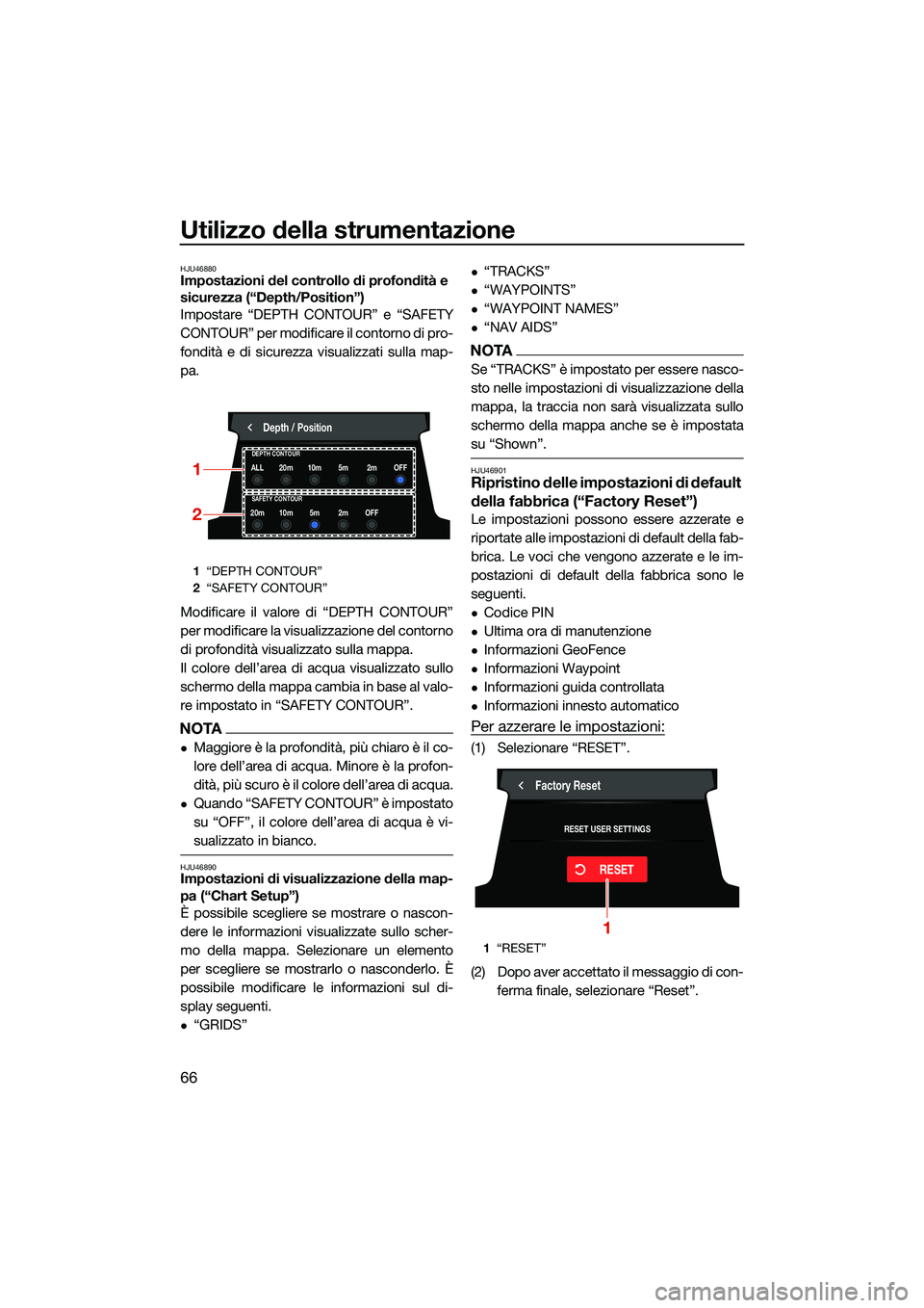 YAMAHA FX HO CRUISER 2022 Manuale duso (in Italian) Utilizzo della strumentazione
66
HJU46880Impostazioni del controllo di profondità e
sicurezza (“Depth/Position”)
Impostare “DEPTH CONTOUR” e “SAFETY
CONTOUR” per modificare il contorno d YAMAHA FX HO CRUISER 2022 Manuale duso (in Italian) Utilizzo della strumentazione
66
HJU46880Impostazioni del controllo di profondità e
sicurezza (“Depth/Position”)
Impostare “DEPTH CONTOUR” e “SAFETY
CONTOUR” per modificare il contorno d