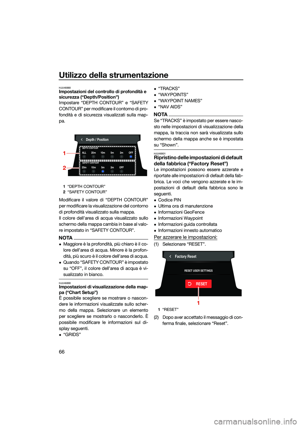 YAMAHA FX HO CRUISER 2022  Manuale duso (in Italian) Utilizzo della strumentazione
66
HJU46880Impostazioni del controllo di profondità e 
sicurezza (“Depth/Position”)
Impostare “DEPTH CONTOUR” e “SAFETY
CONTOUR” per modificare il contorno d