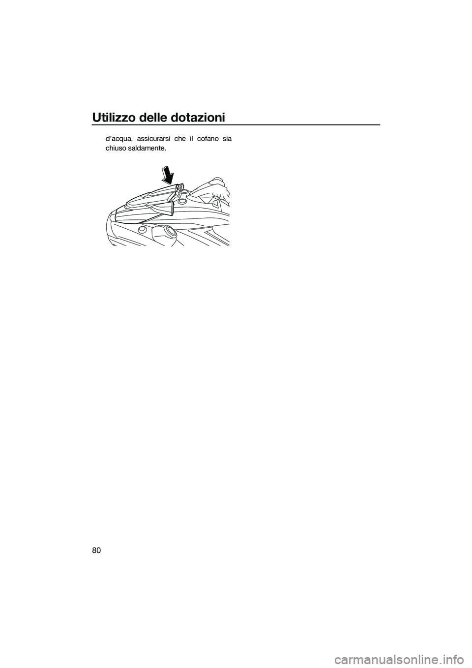 YAMAHA FX HO CRUISER 2022 Manuale duso (in Italian) Utilizzo delle dotazioni
80
d’acqua, assicurarsi che il cofano sia
chiuso saldamente.
UF3V73H0.book Page 80 Friday, October 1, 2021 9:22 AM YAMAHA FX HO CRUISER 2022 Manuale duso (in Italian) Utilizzo delle dotazioni
80
d’acqua, assicurarsi che il cofano sia
chiuso saldamente.
UF3V73H0.book Page 80 Friday, October 1, 2021 9:22 AM