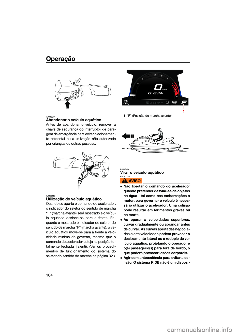 YAMAHA FX HO 2022 Manual de utilização (in Portuguese) Operação
104
PJU32874Abandonar o veículo aquático
Antes de abandonar o veículo, remover a
chave de segurança do interruptor de para-
gem de emergência para evitar o acionamen-
to acidental ou a YAMAHA FX HO 2022 Manual de utilização (in Portuguese) Operação
104
PJU32874Abandonar o veículo aquático
Antes de abandonar o veículo, remover a
chave de segurança do interruptor de para-
gem de emergência para evitar o acionamen-
to acidental ou a