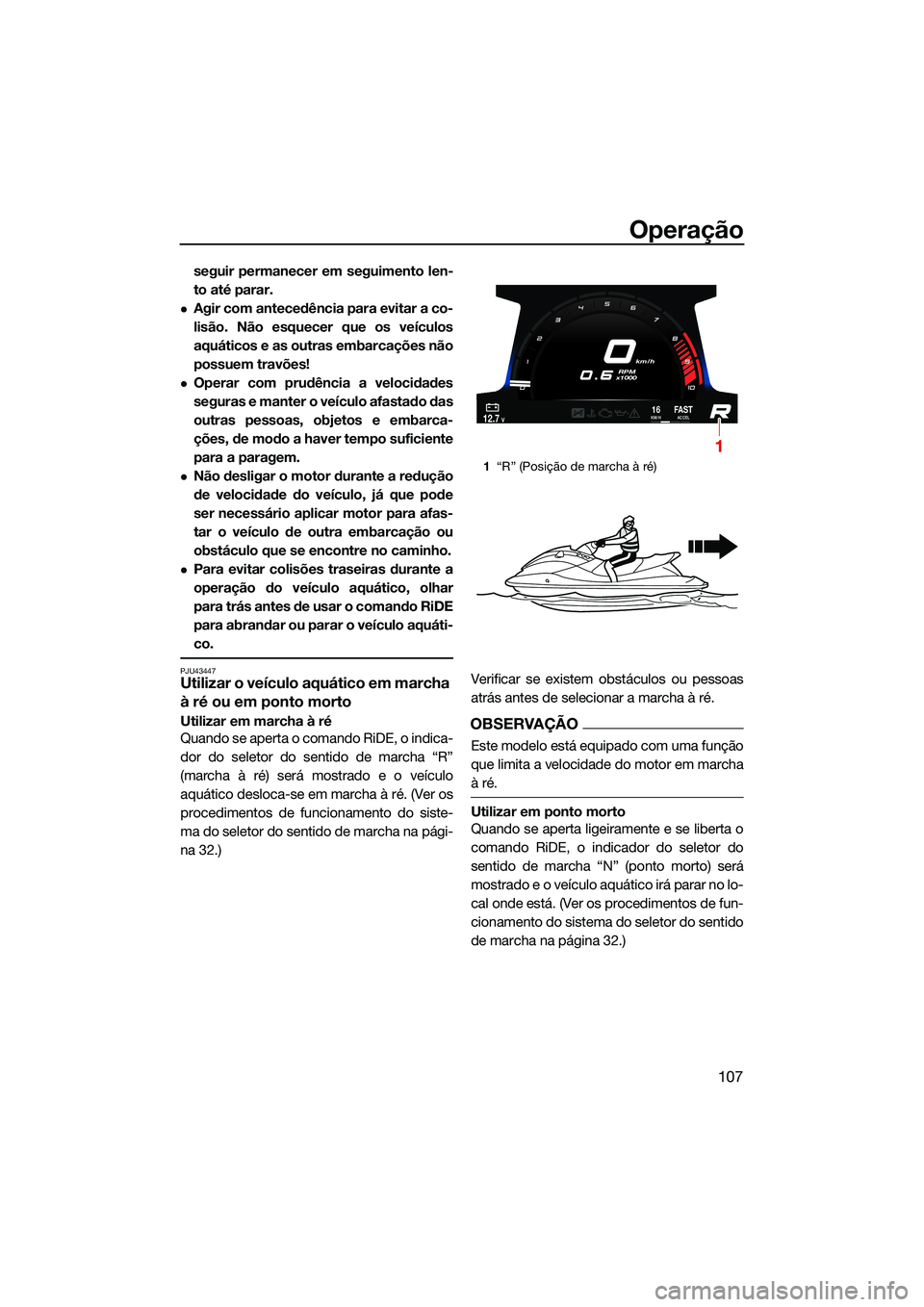 YAMAHA FX HO 2022 Manual de utilização (in Portuguese) Operação
107
seguir permanecer em seguimento len-
to até parar.
Agir com antecedência para evitar a co-
lisão. Não esquecer que os veículos
aquáticos e as outras embarcações não
possuem YAMAHA FX HO 2022 Manual de utilização (in Portuguese) Operação
107
seguir permanecer em seguimento len-
to até parar.
Agir com antecedência para evitar a co-
lisão. Não esquecer que os veículos
aquáticos e as outras embarcações não
possuem