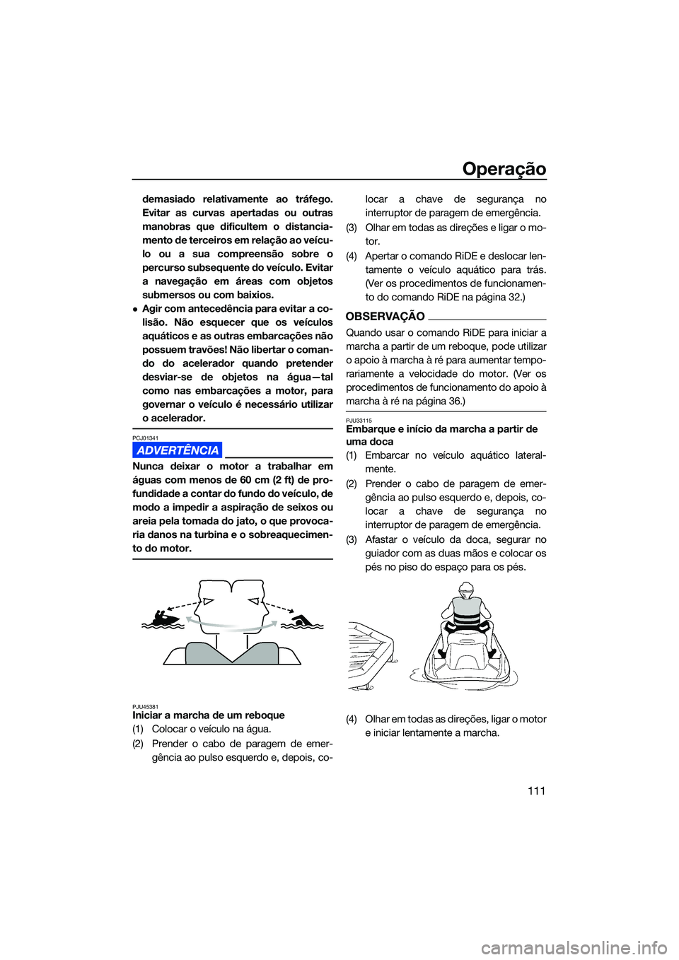 YAMAHA FX HO 2022 Manual de utilização (in Portuguese) Operação
111
demasiado relativamente ao tráfego.
Evitar as curvas apertadas ou outras
manobras que dificultem o distancia-
mento de terceiros em relação ao veícu-
lo ou a sua compreensão sobre YAMAHA FX HO 2022 Manual de utilização (in Portuguese) Operação
111
demasiado relativamente ao tráfego.
Evitar as curvas apertadas ou outras
manobras que dificultem o distancia-
mento de terceiros em relação ao veícu-
lo ou a sua compreensão sobre