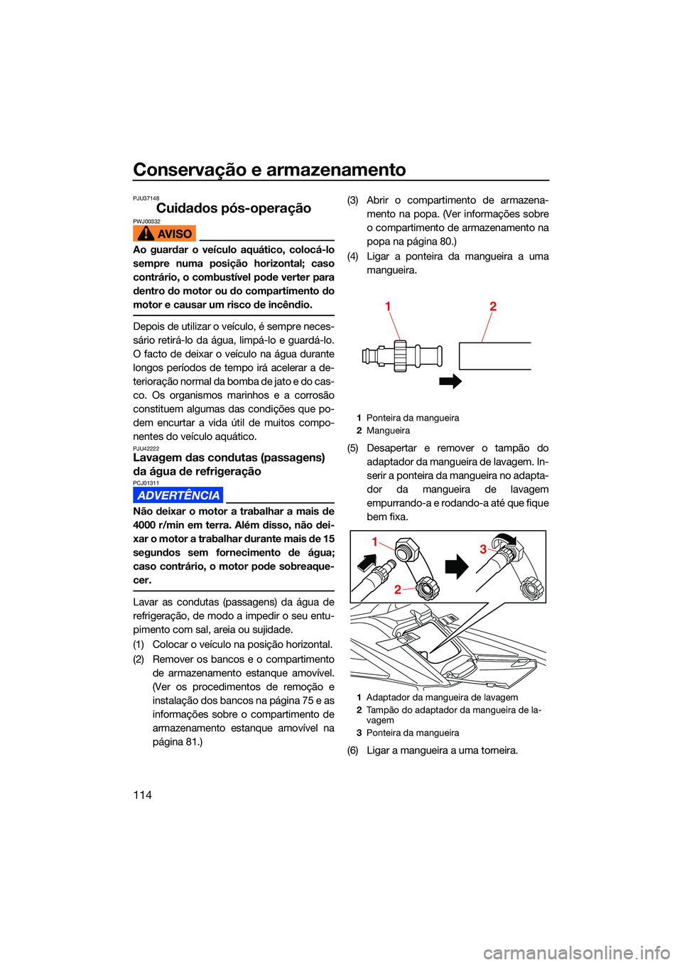YAMAHA FX HO 2022 Manual de utilização (in Portuguese) Conservação e armazenamento
114
PJU37148
Cuidados pós-operaçãoPWJ00332
Ao guardar o veículo aquático, colocá-lo
sempre numa posição horizontal; caso
contrário, o combustível pode verter pa YAMAHA FX HO 2022 Manual de utilização (in Portuguese) Conservação e armazenamento
114
PJU37148
Cuidados pós-operaçãoPWJ00332
Ao guardar o veículo aquático, colocá-lo
sempre numa posição horizontal; caso
contrário, o combustível pode verter pa