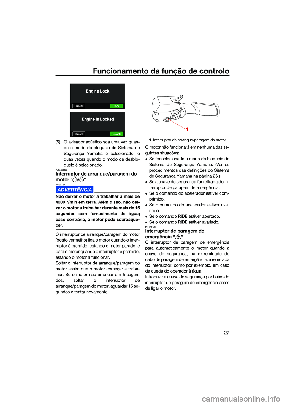 YAMAHA FX HO 2022 Manual de utilização (in Portuguese) Funcionamento da função de controlo
27
(5) O avisador acústico soa uma vez quan-do o modo de bloqueio do Sistema de
Segurança Yamaha é selecionado, e
duas vezes quando o modo de desblo-
queio é YAMAHA FX HO 2022 Manual de utilização (in Portuguese) Funcionamento da função de controlo
27
(5) O avisador acústico soa uma vez quan-do o modo de bloqueio do Sistema de
Segurança Yamaha é selecionado, e
duas vezes quando o modo de desblo-
queio é