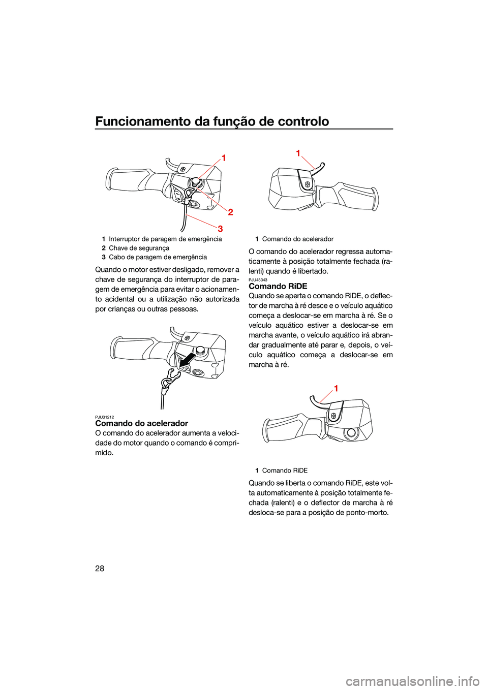 YAMAHA FX HO 2022 Manual de utilização (in Portuguese) Funcionamento da função de controlo
28
Quando o motor estiver desligado, remover a
chave de segurança do interruptor de para-
gem de emergência para evitar o acionamen-
to acidental ou a utilizaç YAMAHA FX HO 2022 Manual de utilização (in Portuguese) Funcionamento da função de controlo
28
Quando o motor estiver desligado, remover a
chave de segurança do interruptor de para-
gem de emergência para evitar o acionamen-
to acidental ou a utilizaç