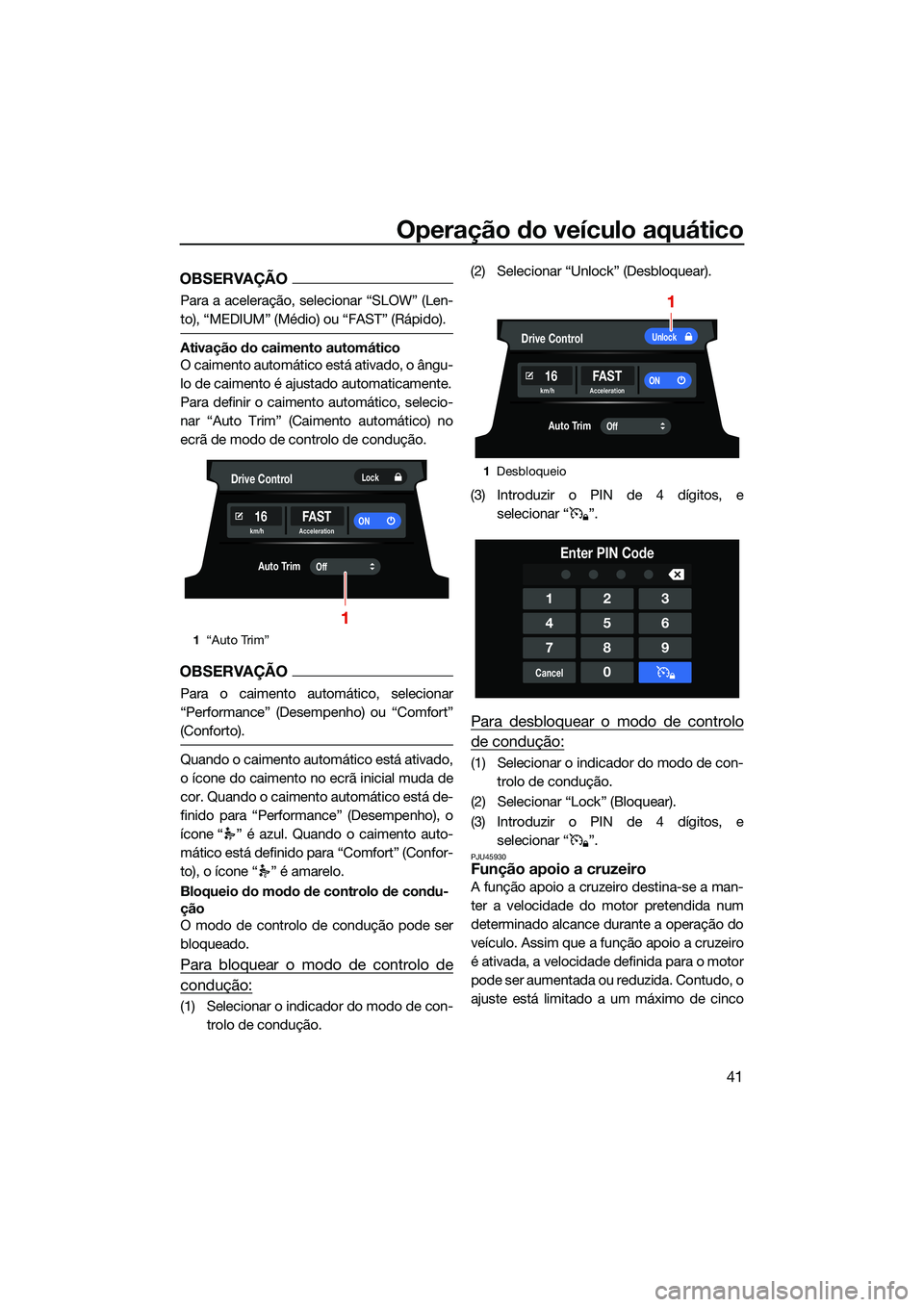 YAMAHA FX HO 2022  Manual de utilização (in Portuguese) Operação do veículo aquático
41
OBSERVAÇÃO
Para a aceleração, selecionar “SLOW” (Len-
to), “MEDIUM” (Médio) ou “FAST” (Rápido).
Ativação do caimento automático
O caimento auto