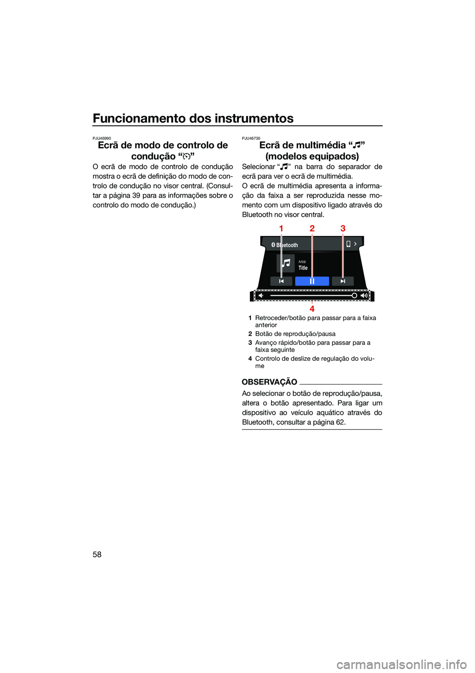 YAMAHA FX HO 2022  Manual de utilização (in Portuguese) Funcionamento dos instrumentos
58
PJU46990
Ecrã de modo de controlo de condução “ ”
O ecrã de modo de controlo de condução
mostra o ecrã de definição do modo de con-
trolo de condução n