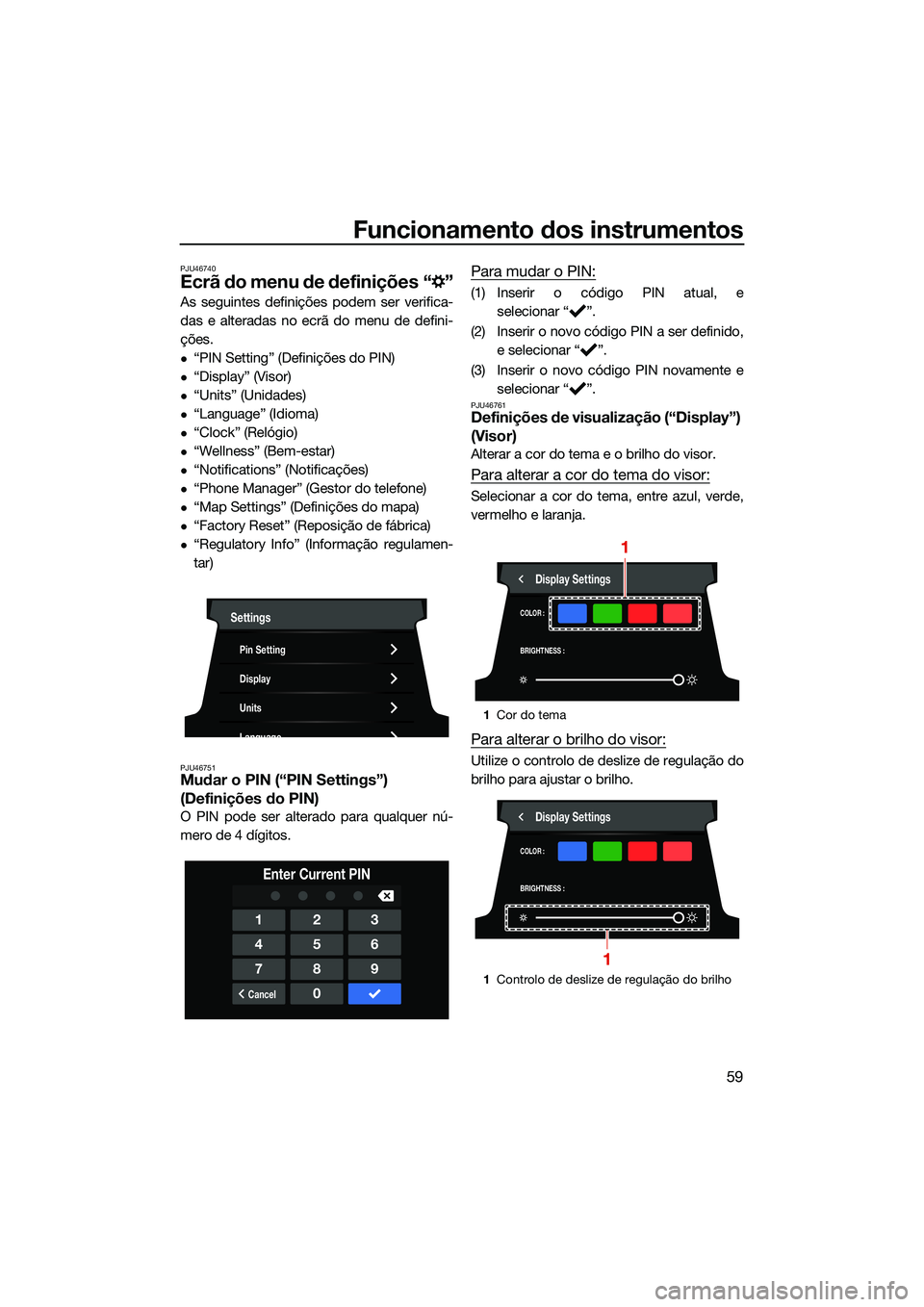 YAMAHA FX HO 2022  Manual de utilização (in Portuguese) Funcionamento dos instrumentos
59
PJU46740
Ecrã do menu de definições “ ”
As seguintes definições podem ser verifica-
das e alteradas no ecrã do menu de defini-
ções.
“PIN Setting” 