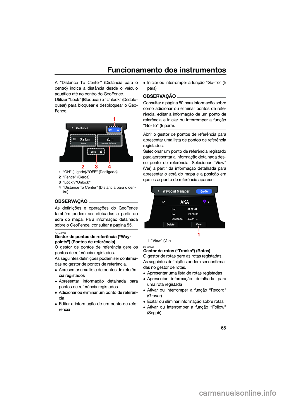 YAMAHA FX HO 2022 Manual de utilização (in Portuguese) Funcionamento dos instrumentos
65
A “Distance To Center” (Distância para o
centro) indica a distância desde o veículo
aquático até ao centro do GeoFence.
Utilizar “Lock” (Bloquear) e “U YAMAHA FX HO 2022 Manual de utilização (in Portuguese) Funcionamento dos instrumentos
65
A “Distance To Center” (Distância para o
centro) indica a distância desde o veículo
aquático até ao centro do GeoFence.
Utilizar “Lock” (Bloquear) e “U
