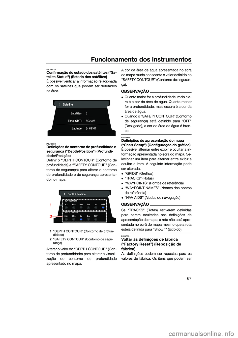 YAMAHA FX HO 2022 Manual de utilização (in Portuguese) Funcionamento dos instrumentos
67
PJU46870Confirmação do estado dos satélites (“Sa-
tellite Status”) (Estado dos satélites)
É possível verificar a informação relacionada
com os satélites YAMAHA FX HO 2022 Manual de utilização (in Portuguese) Funcionamento dos instrumentos
67
PJU46870Confirmação do estado dos satélites (“Sa-
tellite Status”) (Estado dos satélites)
É possível verificar a informação relacionada
com os satélites