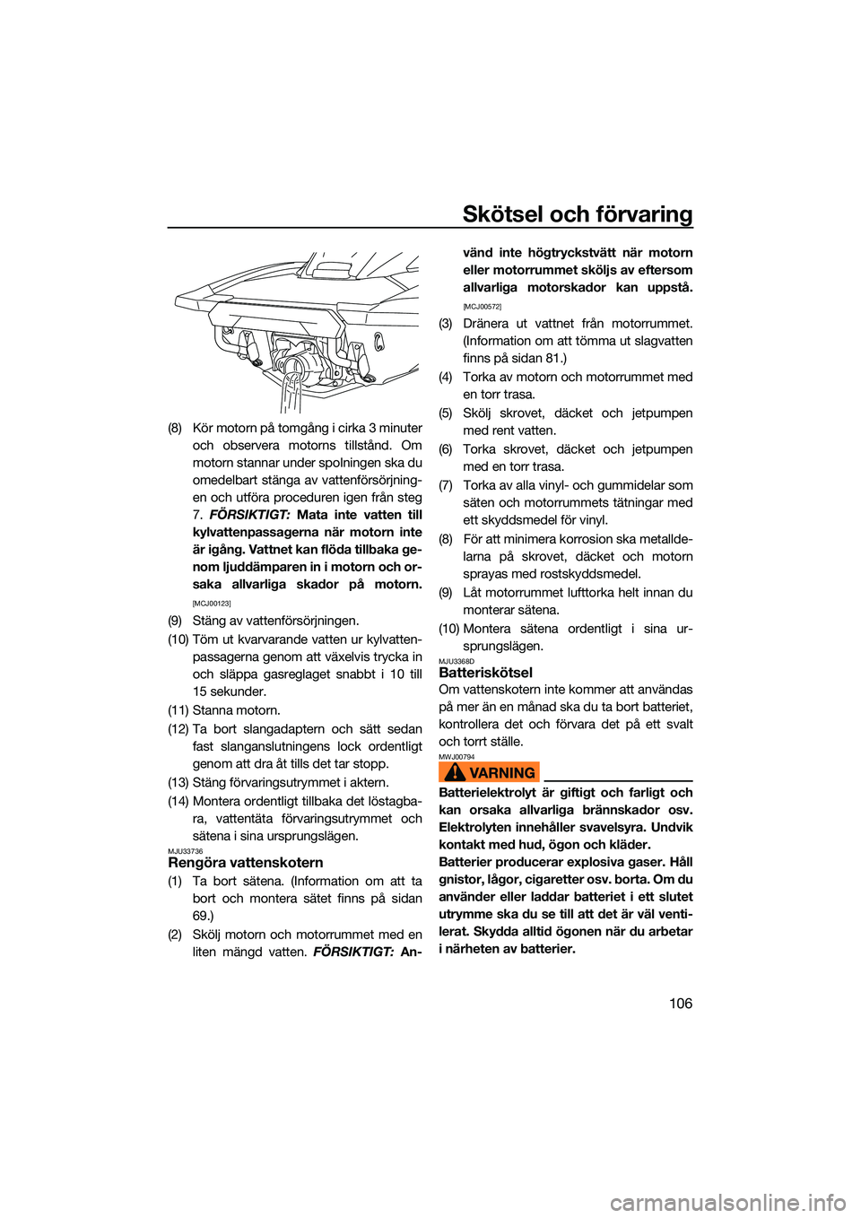 YAMAHA FX HO 2022 Bruksanvisningar (in Swedish) Skötsel och förvaring
106
(8) Kör motorn på tomgång i cirka 3 minuteroch observera motorns tillstånd. Om
motorn stannar under spolningen ska du
omedelbart stänga av vattenförsörjning-
en och YAMAHA FX HO 2022 Bruksanvisningar (in Swedish) Skötsel och förvaring
106
(8) Kör motorn på tomgång i cirka 3 minuteroch observera motorns tillstånd. Om
motorn stannar under spolningen ska du
omedelbart stänga av vattenförsörjning-
en och