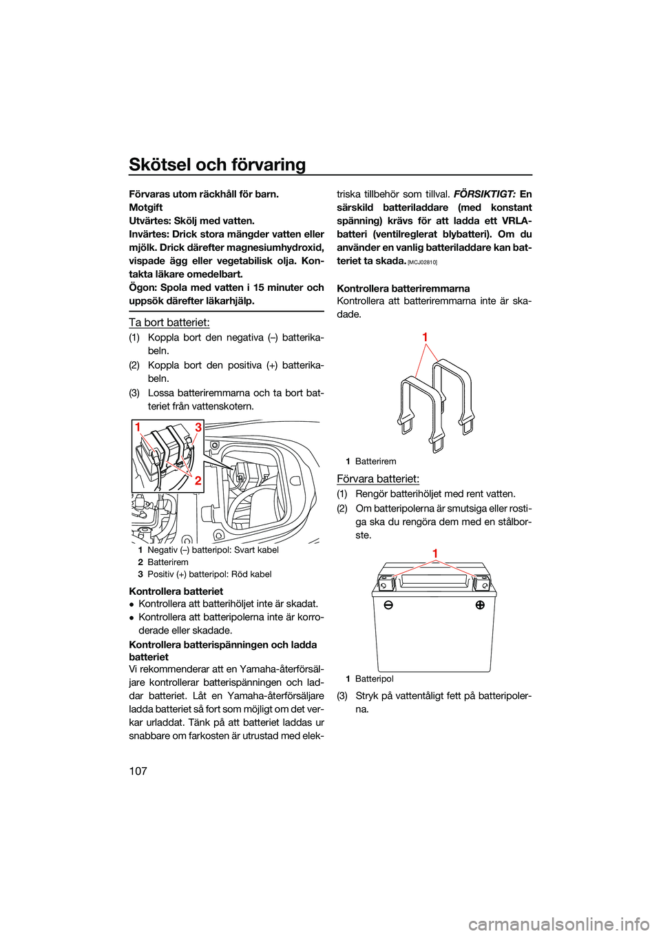 YAMAHA FX HO 2022 Bruksanvisningar (in Swedish) Skötsel och förvaring
107
Förvaras utom räckhåll för barn.
Motgift
Utvärtes: Skölj med vatten.
Invärtes: Drick stora mängder vatten eller
mjölk. Drick därefter magnesiumhydroxid,
vispade YAMAHA FX HO 2022 Bruksanvisningar (in Swedish) Skötsel och förvaring
107
Förvaras utom räckhåll för barn.
Motgift
Utvärtes: Skölj med vatten.
Invärtes: Drick stora mängder vatten eller
mjölk. Drick därefter magnesiumhydroxid,
vispade