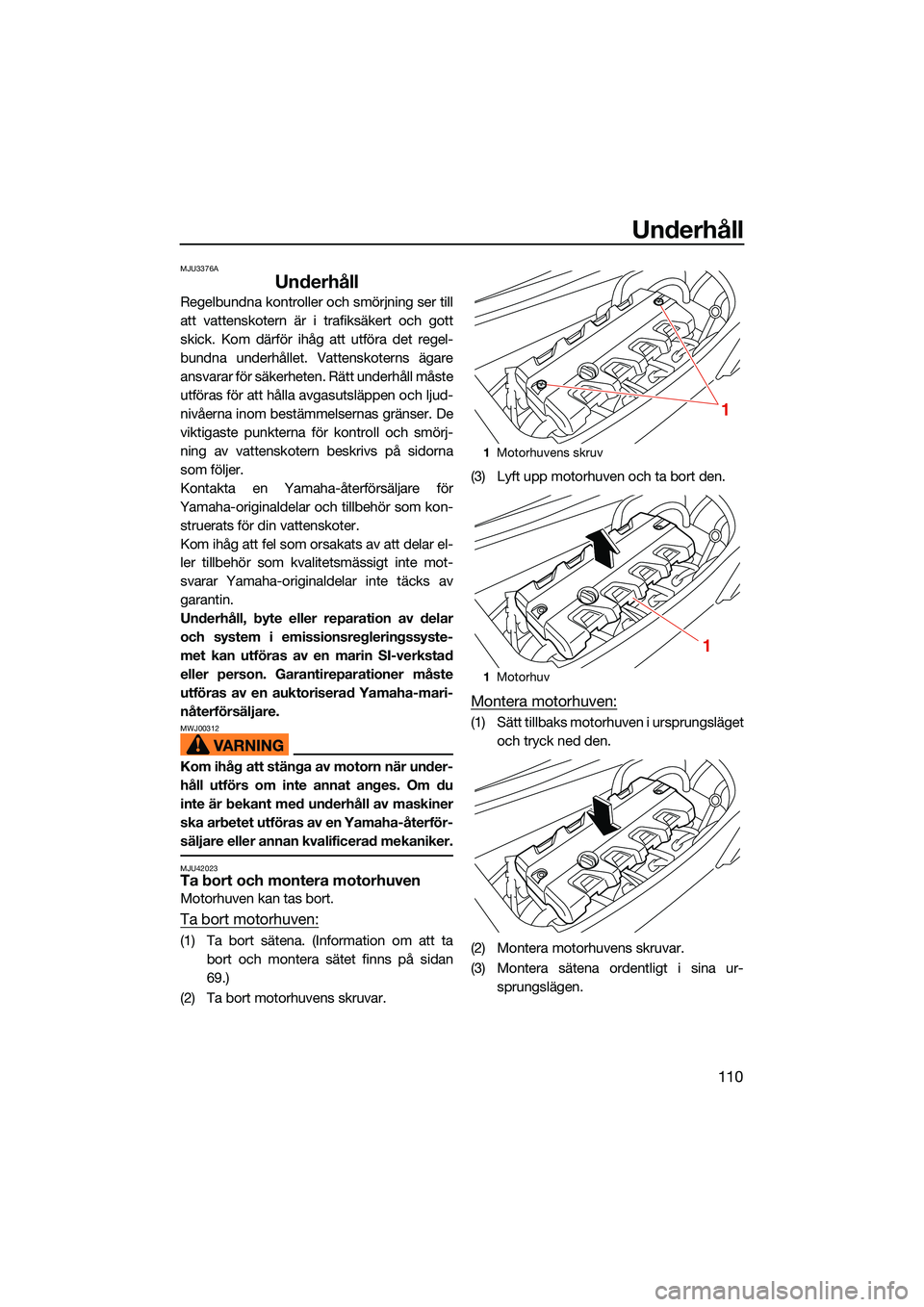 YAMAHA FX HO 2022 Bruksanvisningar (in Swedish) Underhåll
110
MJU3376A
Underhåll
Regelbundna kontroller och smörjning ser till
att vattenskotern är i trafiksäkert och gott
skick. Kom därför ihåg att utföra det regel-
bundna underhållet. V YAMAHA FX HO 2022 Bruksanvisningar (in Swedish) Underhåll
110
MJU3376A
Underhåll
Regelbundna kontroller och smörjning ser till
att vattenskotern är i trafiksäkert och gott
skick. Kom därför ihåg att utföra det regel-
bundna underhållet. V