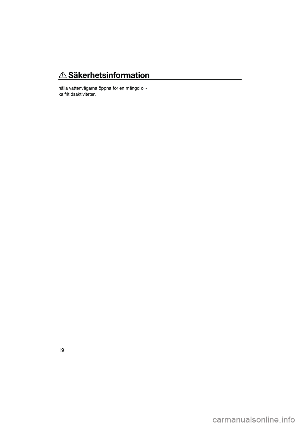 YAMAHA FX HO 2022 Bruksanvisningar (in Swedish) Säkerhetsinformation
19
hålla vattenvägarna öppna för en mängd oli-
ka fritidsaktiviteter.
UF3V73M0.book Page 19 Wednesday, September 15, 2021 2:58 PM YAMAHA FX HO 2022 Bruksanvisningar (in Swedish) Säkerhetsinformation
19
hålla vattenvägarna öppna för en mängd oli-
ka fritidsaktiviteter.
UF3V73M0.book Page 19 Wednesday, September 15, 2021 2:58 PM