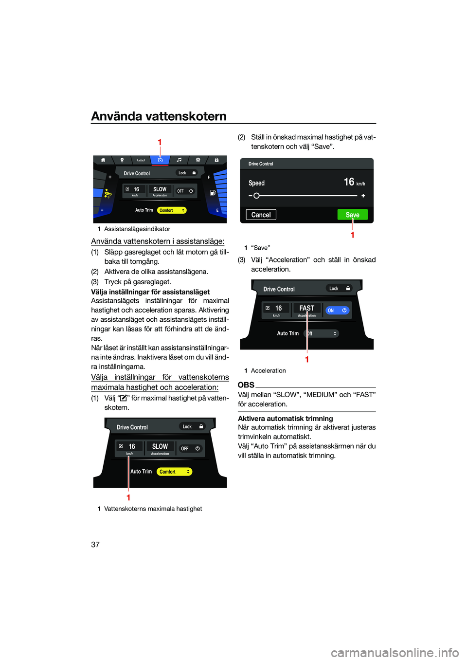 YAMAHA FX HO 2022 Bruksanvisningar (in Swedish) Använda vattenskotern
37
Använda vattenskotern i assistansläge:
(1) Släpp gasreglaget och låt motorn gå till-baka till tomgång.
(2) Aktivera de olika assistanslägena.
(3) Tryck på gasreglaget YAMAHA FX HO 2022 Bruksanvisningar (in Swedish) Använda vattenskotern
37
Använda vattenskotern i assistansläge:
(1) Släpp gasreglaget och låt motorn gå till-baka till tomgång.
(2) Aktivera de olika assistanslägena.
(3) Tryck på gasreglaget
