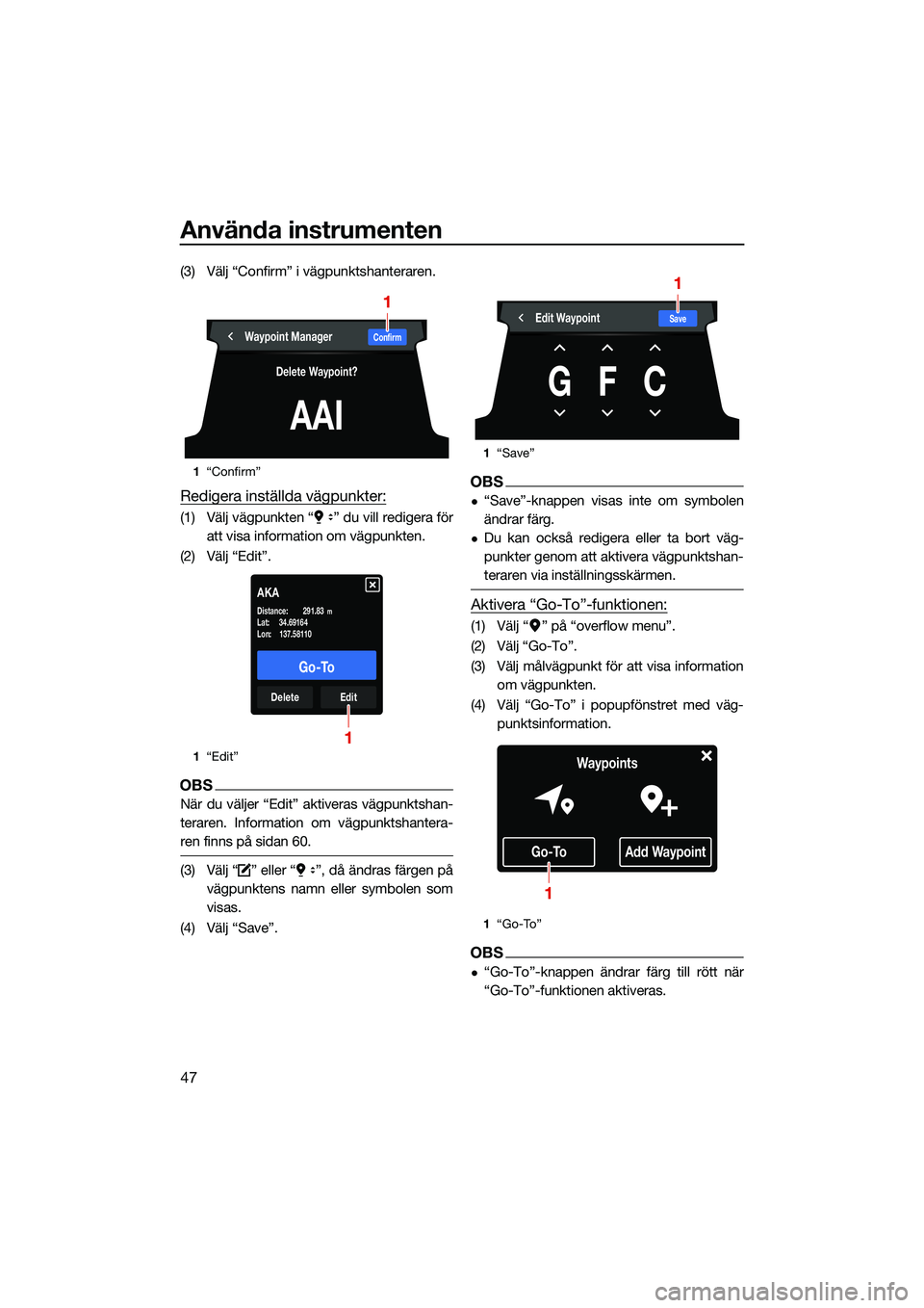 YAMAHA FX HO 2022 Bruksanvisningar (in Swedish) Använda instrumenten
47
(3) Välj “Confirm” i vägpunktshanteraren.
Redigera inställda vägpunkter:
(1) Välj vägpunkten “ ” du vill redigera föratt visa information om vägpunkten.
(2) V YAMAHA FX HO 2022 Bruksanvisningar (in Swedish) Använda instrumenten
47
(3) Välj “Confirm” i vägpunktshanteraren.
Redigera inställda vägpunkter:
(1) Välj vägpunkten “ ” du vill redigera föratt visa information om vägpunkten.
(2) V